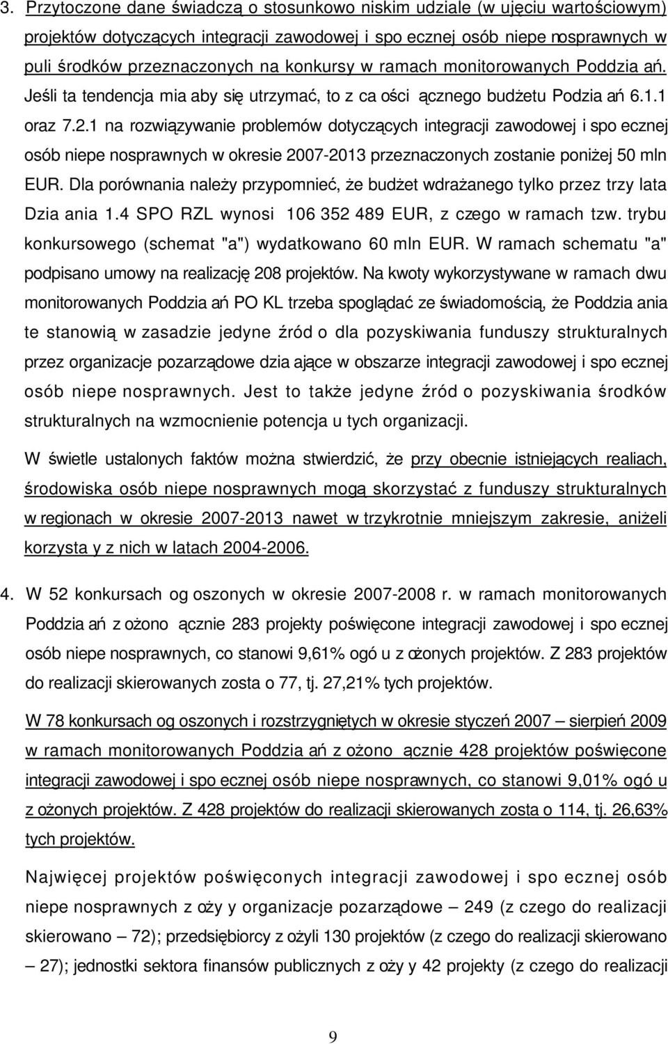 1 na rozwiązywanie problemów dotyczących integracji zawodowej i spoecznej osób niepenosprawnych w okresie 2007-2013 przeznaczonych zostanie poniŝej 50 mln EUR.