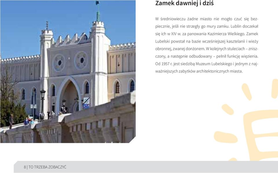 Zamek Lubelski powstał na bazie wcześniejszej kasztelanii i wieży obronnej, zwanej donżonem.