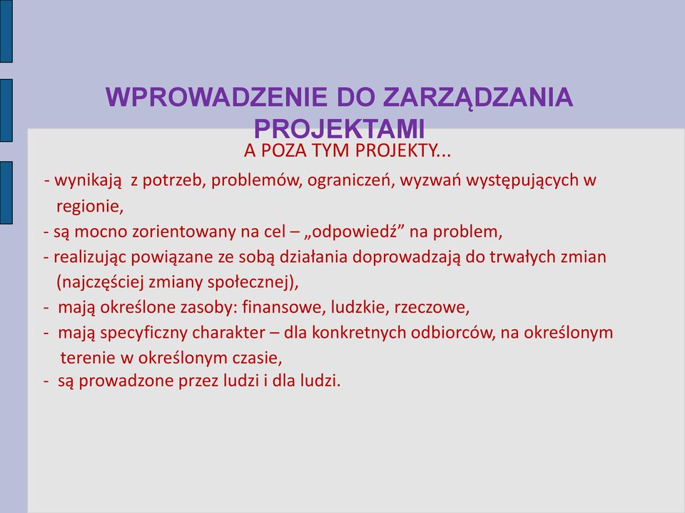 na problem, - realizując powiązane ze sobą działania doprowadzają do trwałych zmian (najczęściej zmiany społecznej), -