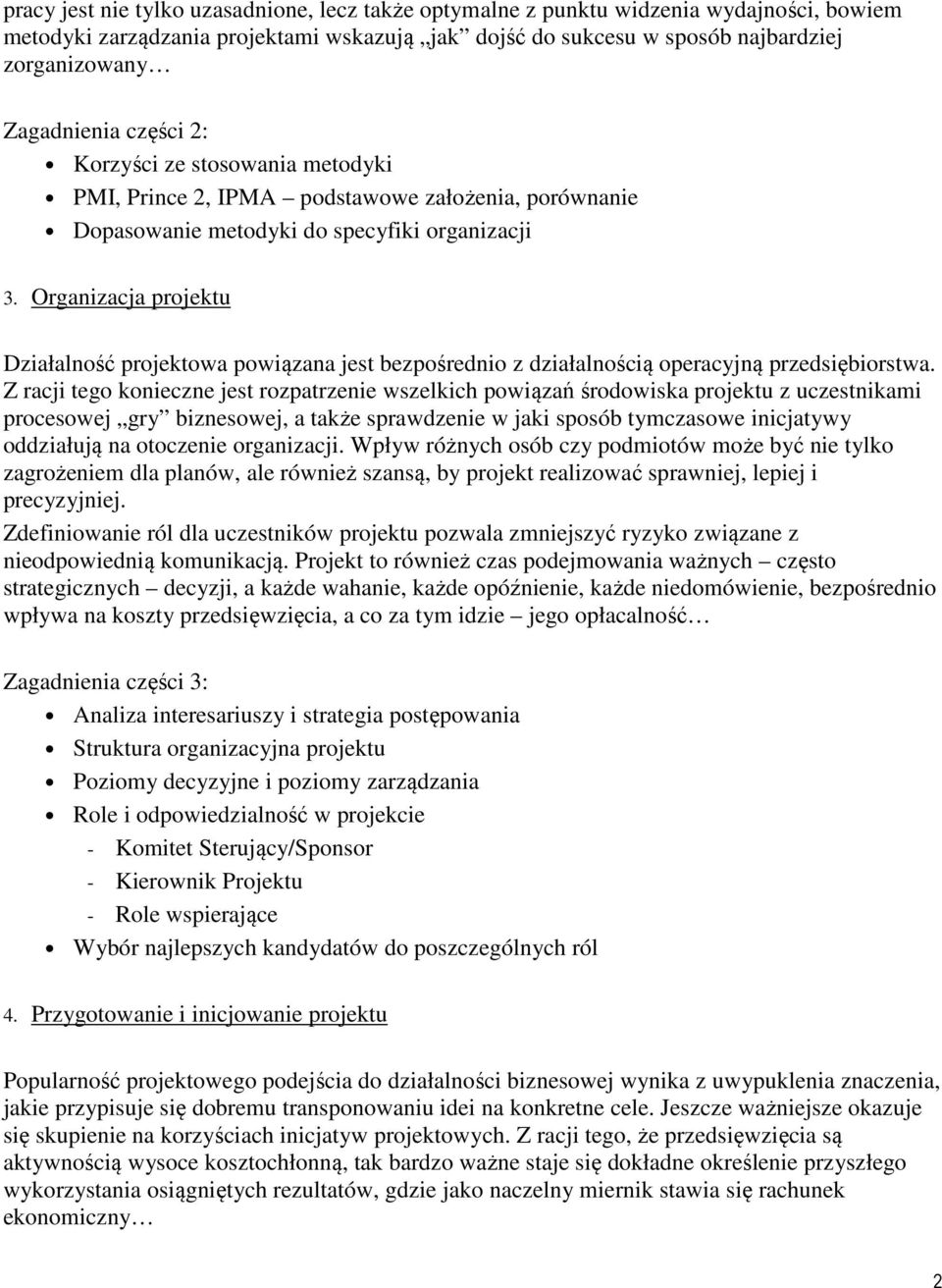 Organizacja projektu Działalność projektowa powiązana jest bezpośrednio z działalnością operacyjną przedsiębiorstwa.