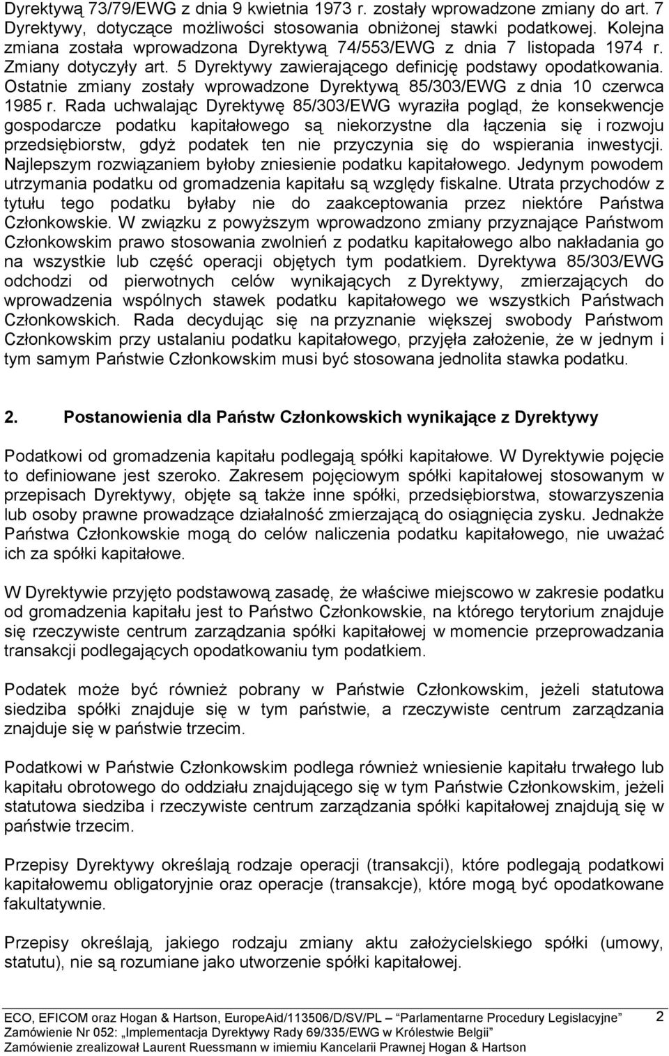 Ostatnie zmiany zostały wprowadzone Dyrektywą 85/303/EWG z dnia 10 czerwca 1985 r.