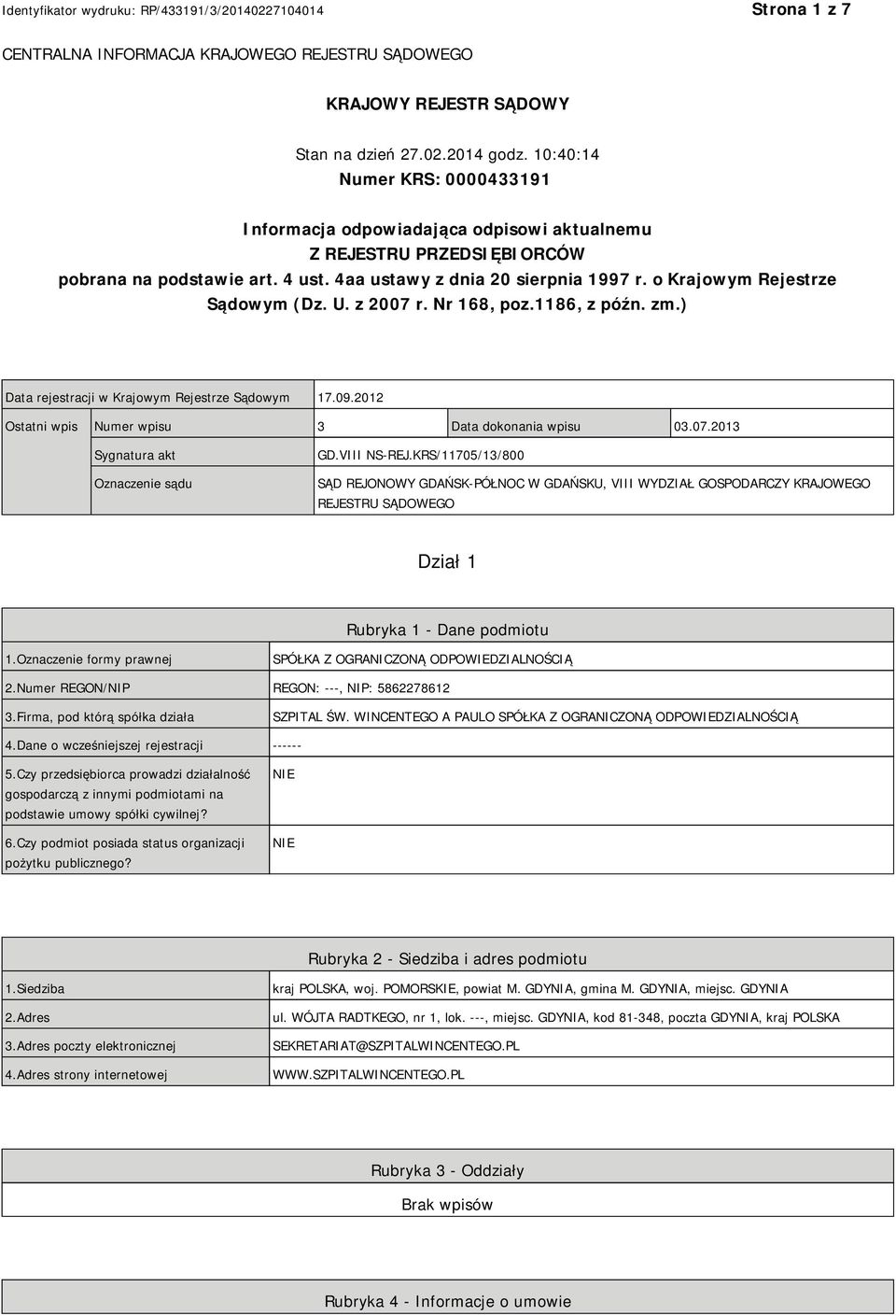 o Krajowym Rejestrze Sądowym (Dz. U. z 2007 r. Nr 168, poz.1186, z późn. zm.) Data rejestracji w Krajowym Rejestrze Sądowym 17.09.2012 Ostatni wpis Numer wpisu 3 Data dokonania wpisu 03.07.2013 Sygnatura akt Oznaczenie sądu GD.