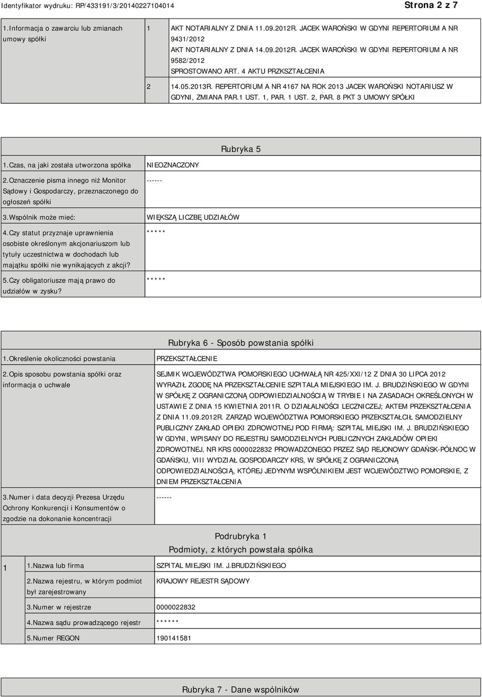 Czas, na jaki została utworzona spółka 2.Oznaczenie pisma innego niż Monitor Sądowy i Gospodarczy, przeznaczonego do ogłoszeń spółki 3.Wspólnik może mieć: 4.