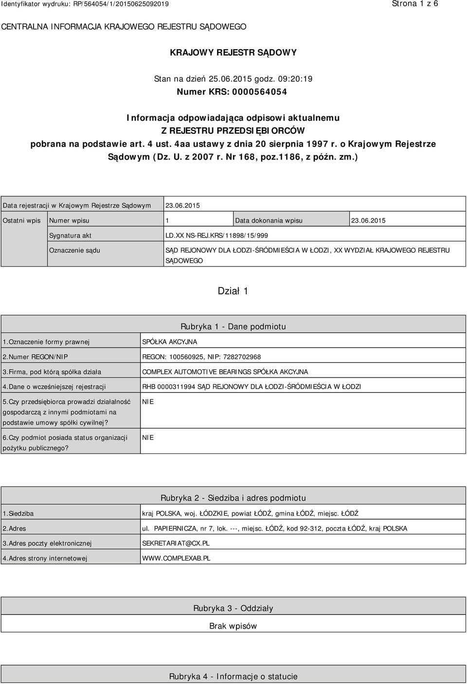 o Krajowym Rejestrze Sądowym (Dz. U. z 2007 r. Nr 168, poz.1186, z późn. zm.) Data rejestracji w Krajowym Rejestrze Sądowym 23.06.2015 Ostatni wpis Numer wpisu 1 Data dokonania wpisu 23.06.2015 Sygnatura akt Oznaczenie sądu LD.