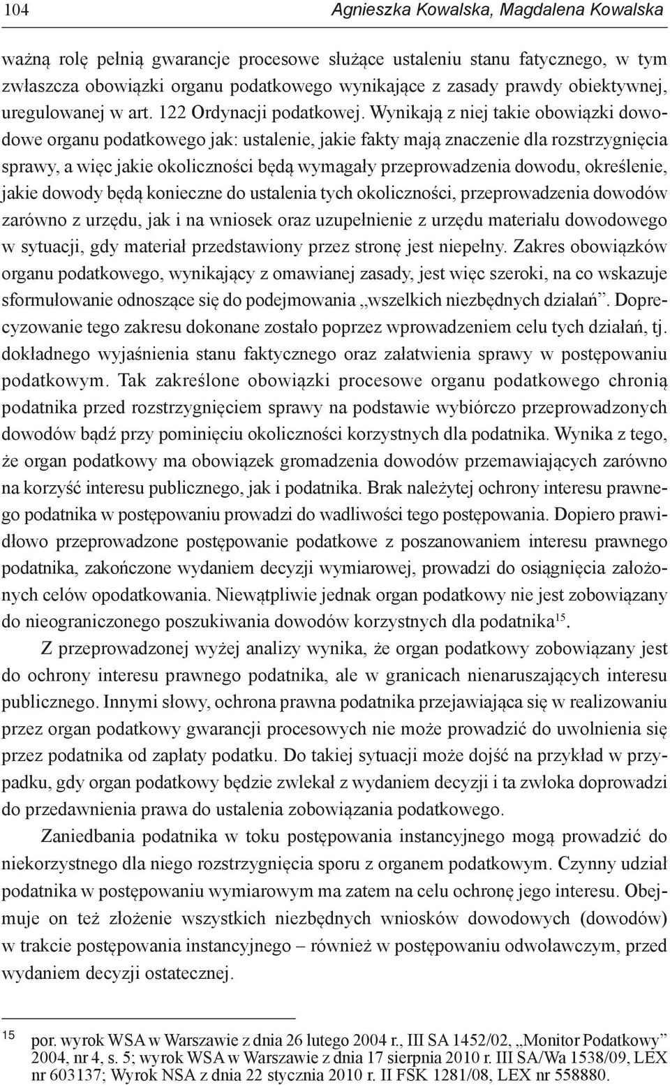 Wynikają z niej takie obowiązki dowodowe organu podatkowego jak: ustalenie, jakie fakty mają znaczenie dla rozstrzygnięcia sprawy, a więc jakie okoliczności będą wymagały przeprowadzenia dowodu,