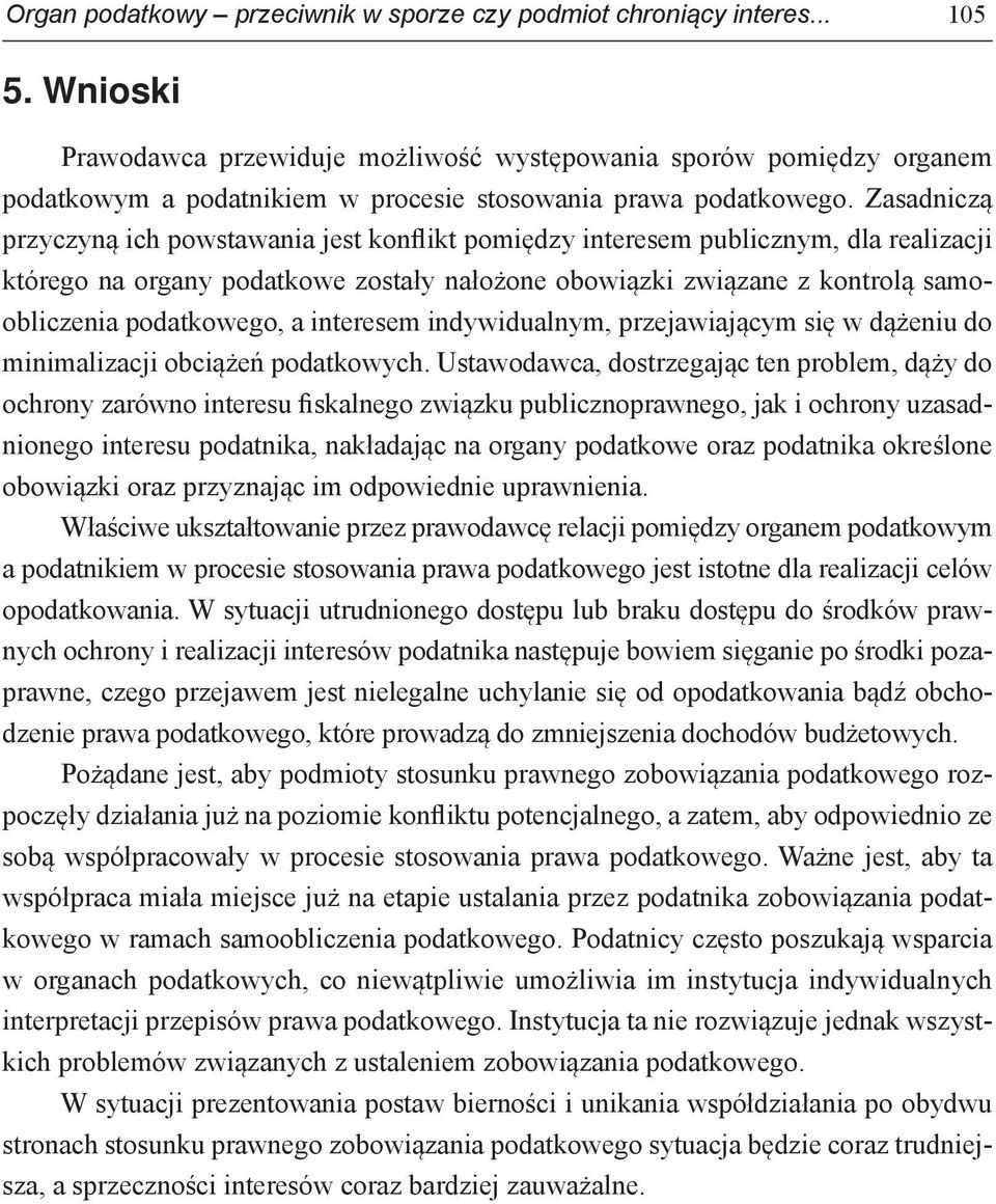 Zasadniczą przyczyną ich powstawania jest konflikt pomiędzy interesem publicznym, dla realizacji którego na organy podatkowe zostały nałożone obowiązki związane z kontrolą samoobliczenia podatkowego,