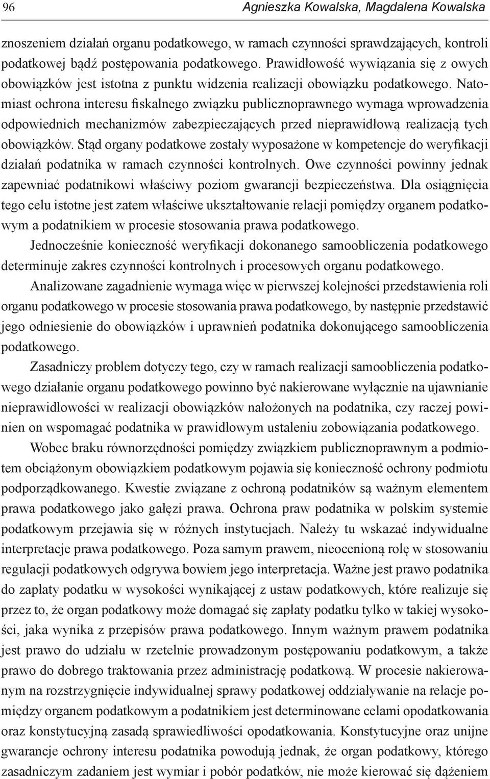 Natomiast ochrona interesu fiskalnego związku publicznoprawnego wymaga wprowadzenia odpowiednich mechanizmów zabezpieczających przed nieprawidłową realizacją tych obowiązków.