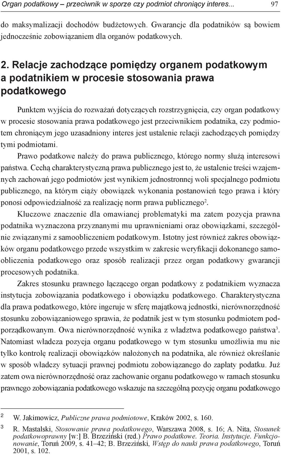 stosowania prawa podatkowego jest przeciwnikiem podatnika, czy podmiotem chroniącym jego uzasadniony interes jest ustalenie relacji zachodzących pomiędzy tymi podmiotami.