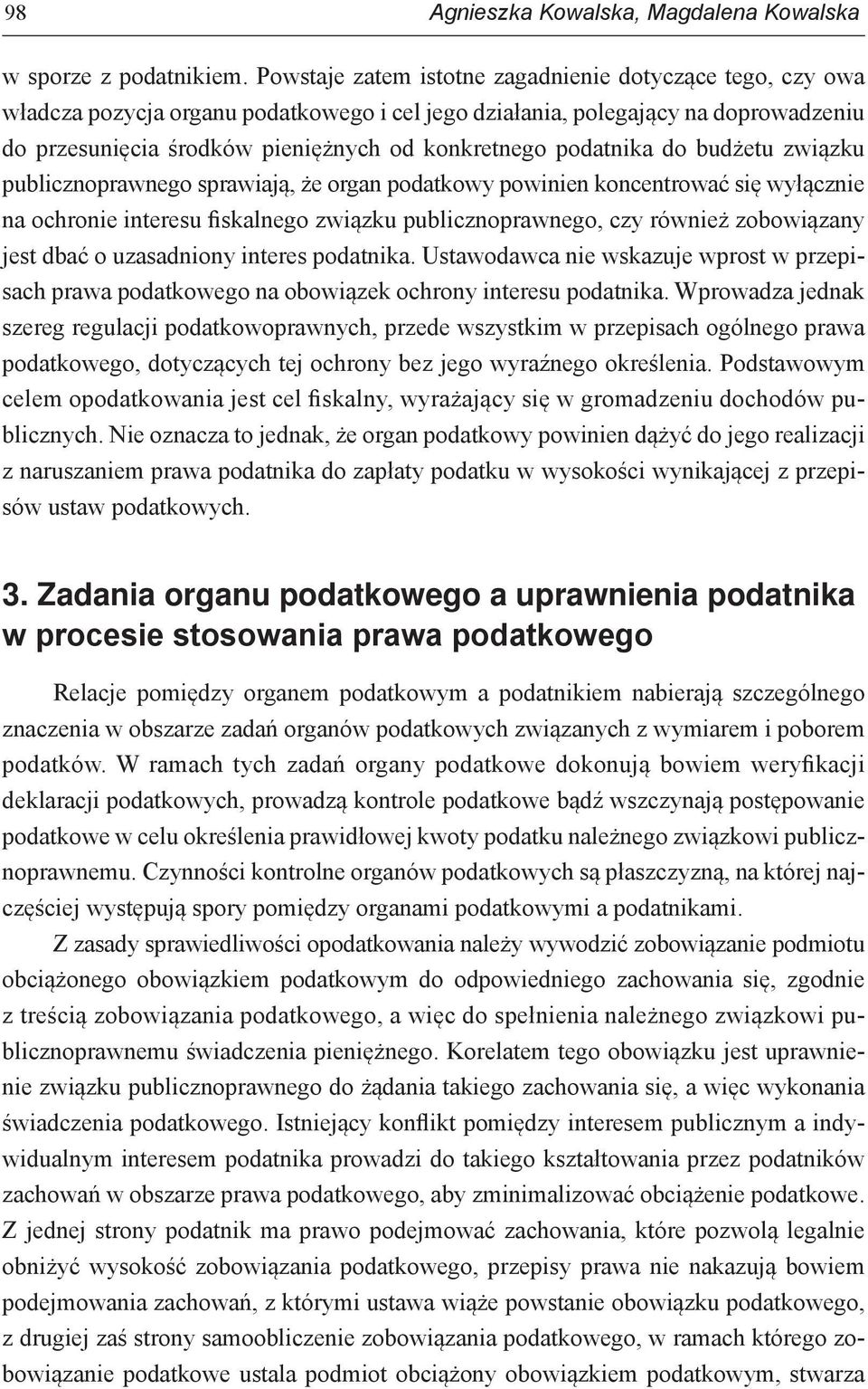 podatnika do budżetu związku publicznoprawnego sprawiają, że organ podatkowy powinien koncentrować się wyłącznie na ochronie interesu fiskalnego związku publicznoprawnego, czy również zobowiązany