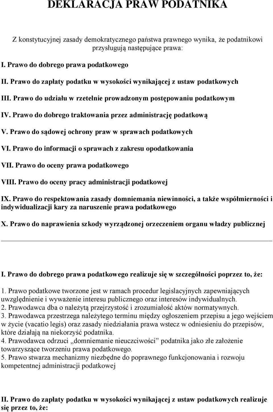 Prawo do dobrego traktowania przez administrację podatkową V. Prawo do sądowej ochrony praw w sprawach podatkowych VI. Prawo do informacji o sprawach z zakresu opodatkowania VII.