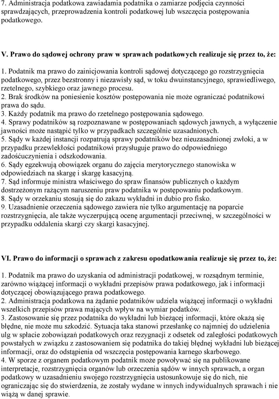 Podatnik ma prawo do zainicjowania kontroli sądowej dotyczącego go rozstrzygnięcia podatkowego, przez bezstronny i niezawisły sąd, w toku dwuinstancyjnego, sprawiedliwego, rzetelnego, szybkiego oraz