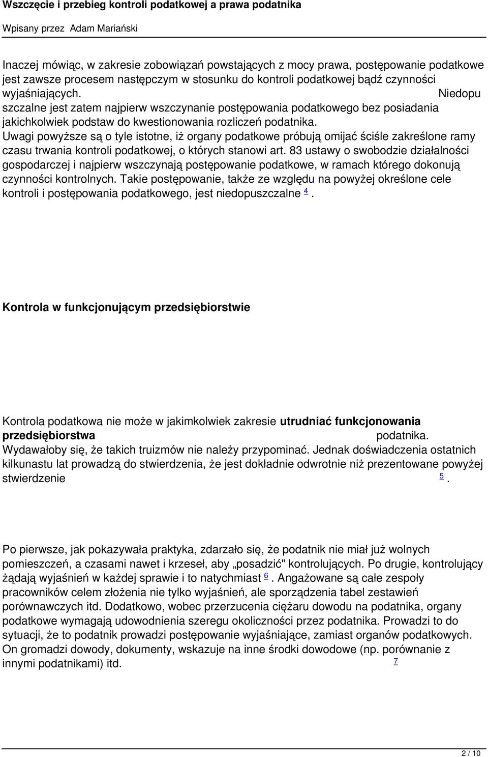 próbują omijać ściśle zakreślone ramy czasu trwania kontroli podatkowej, o których stanowi art 83 ustawy o swobodzie działalności gospodarczej i najpierw wszczynają postępowanie podatkowe, w ramach