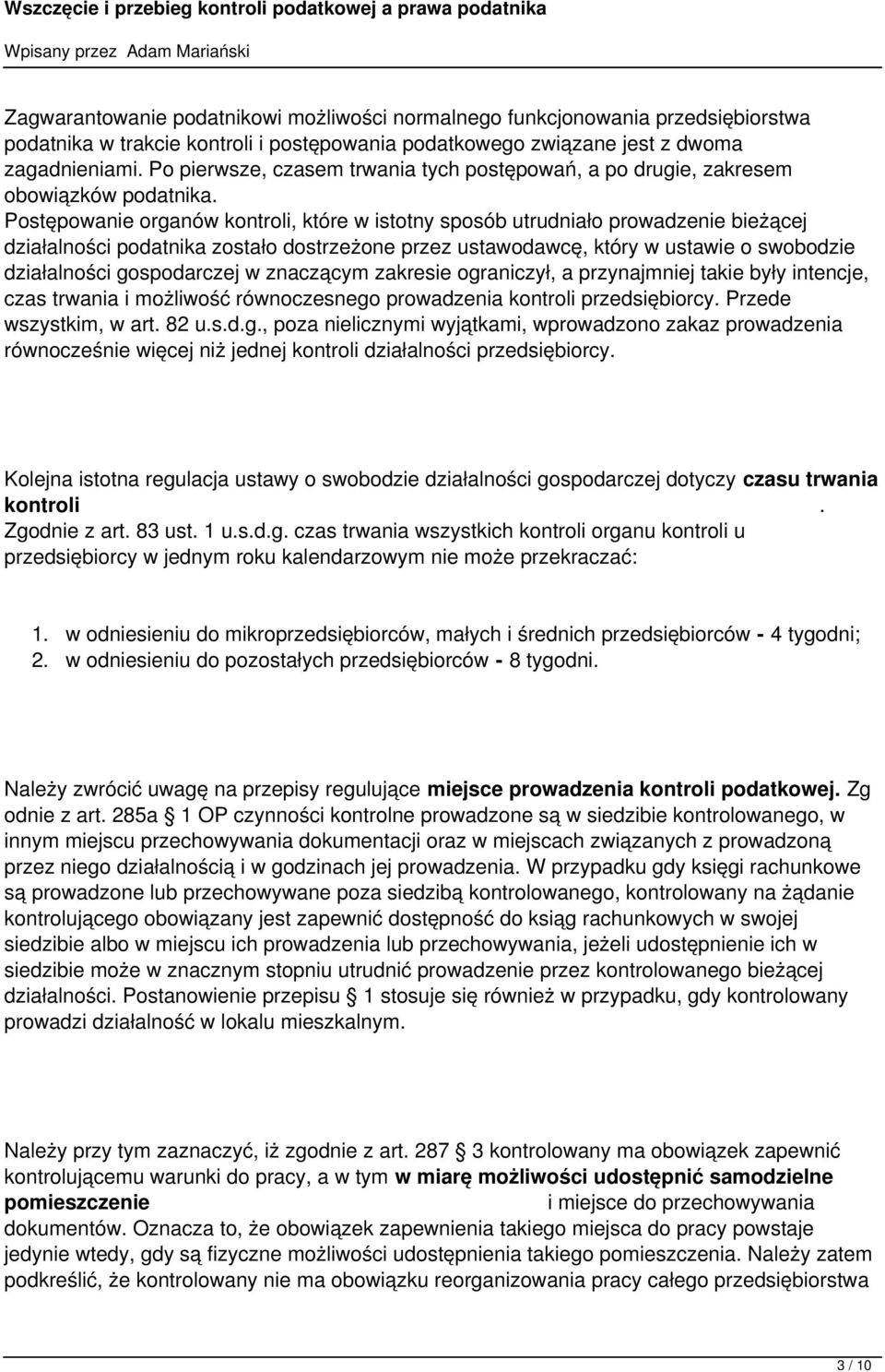 przez ustawodawcę, który w ustawie o swobodzie działalności gospodarczej w znaczącym zakresie ograniczył, a przynajmniej takie były intencje, czas trwania i możliwość równoczesnego prowadzenia