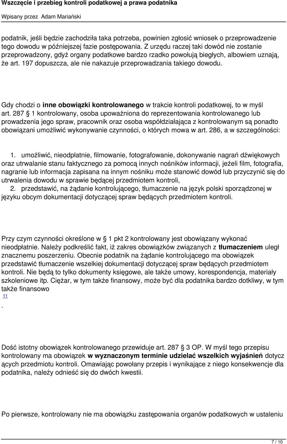 podatkowej, to w myśl art 287 1 kontrolowany, osoba upoważniona do reprezentowania kontrolowanego lub prowadzenia jego spraw, pracownik oraz osoba współdziałająca z kontrolowanym są ponadto