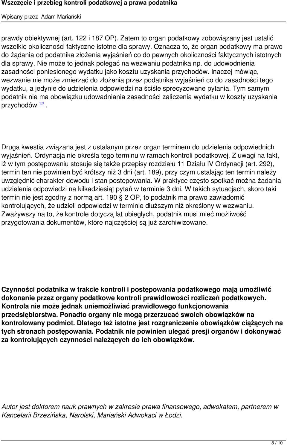 kosztu uzyskania przychodów Inaczej mówiąc, wezwanie nie może zmierzać do złożenia przez podatnika wyjaśnień co do zasadności tego wydatku, a jedynie do udzielenia odpowiedzi na ściśle sprecyzowane