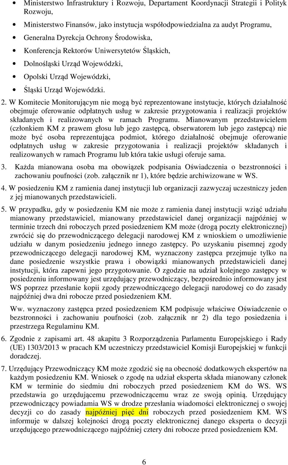 W Komitecie Monitorującym nie mogą być reprezentowane instytucje, których działalność obejmuje oferowanie odpłatnych usług w zakresie przygotowania i realizacji projektów składanych i realizowanych w