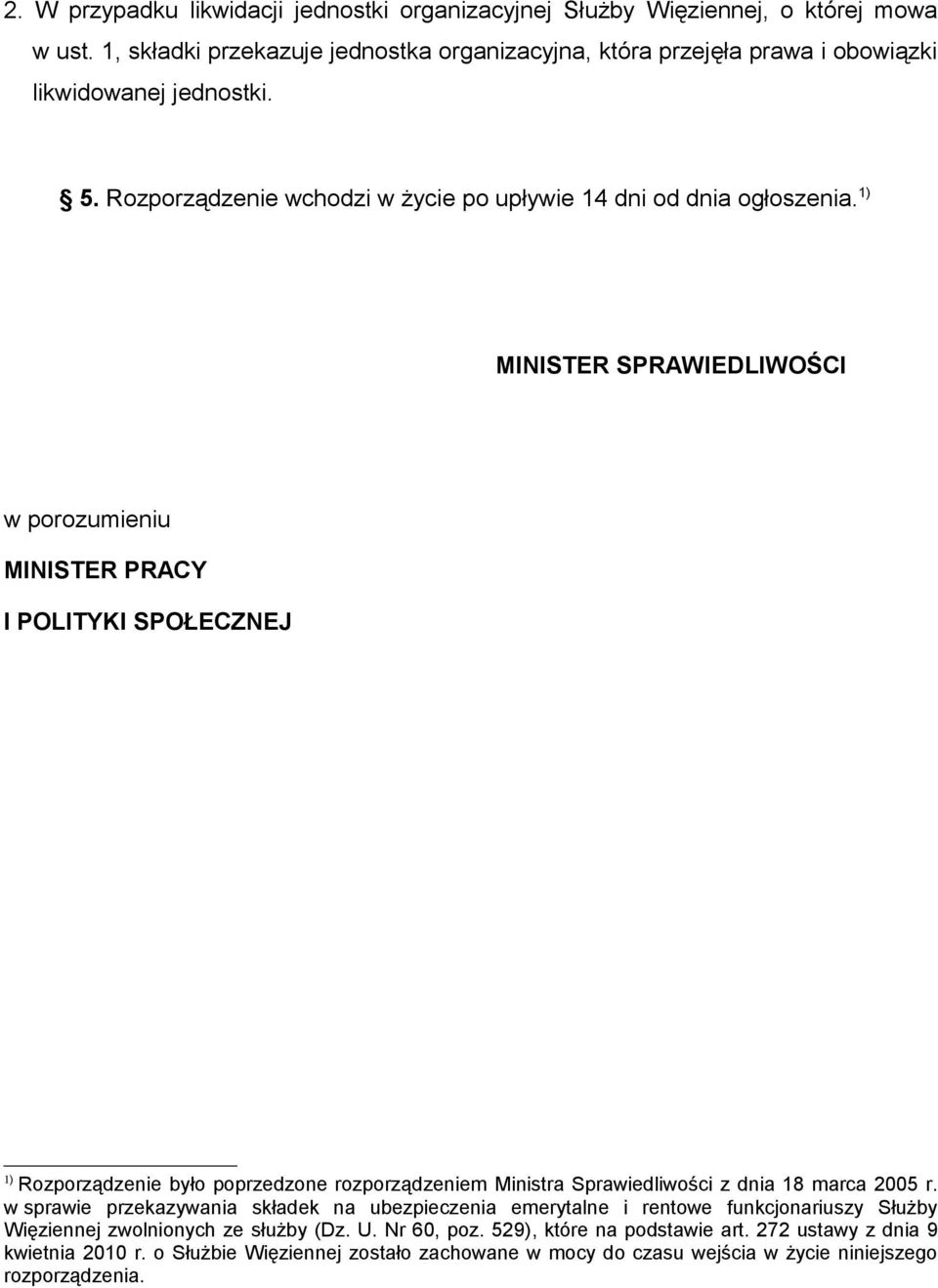 1) MINISTER SPRAWIEDLIWOŚCI w porozumieniu MINISTER PRACY I POLITYKI SPOŁECZNEJ 1) Rozporządzenie było poprzedzone rozporządzeniem Ministra Sprawiedliwości z dnia 18 marca 2005 r.