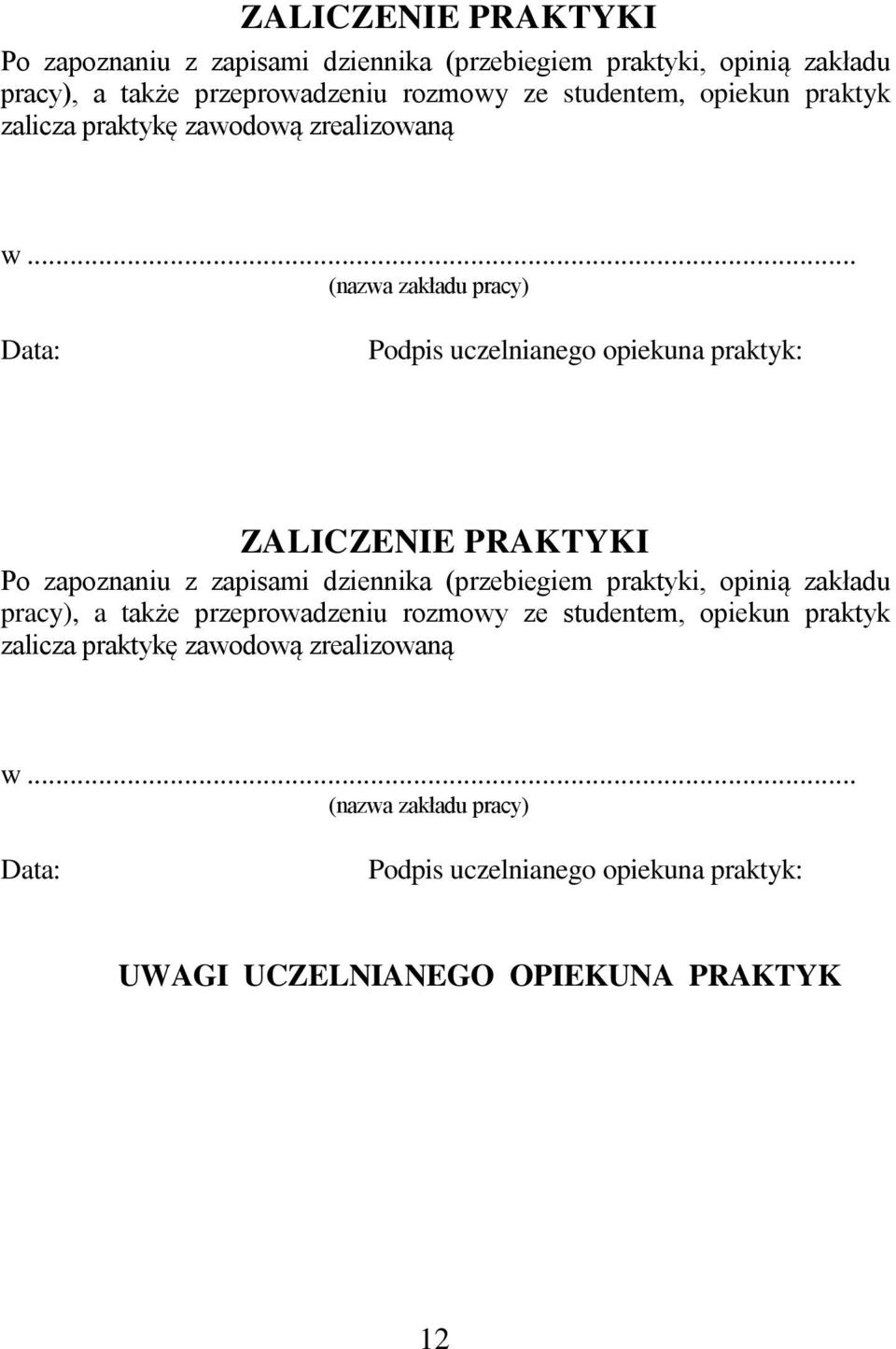 .. (nazwa zakładu pracy) Data: Podpis uczelnianego opiekuna praktyk:  .