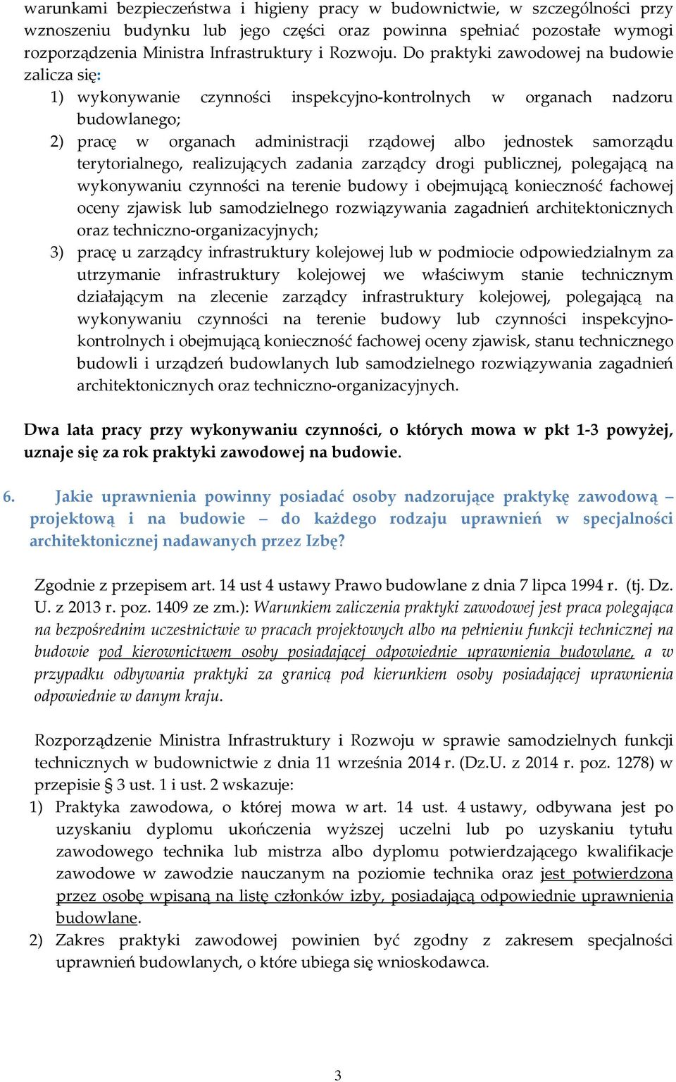 Do praktyki zawodowej na budowie zalicza się: 1) wykonywanie czynności inspekcyjno-kontrolnych w organach nadzoru budowlanego; 2) pracę w organach administracji rządowej albo jednostek samorządu