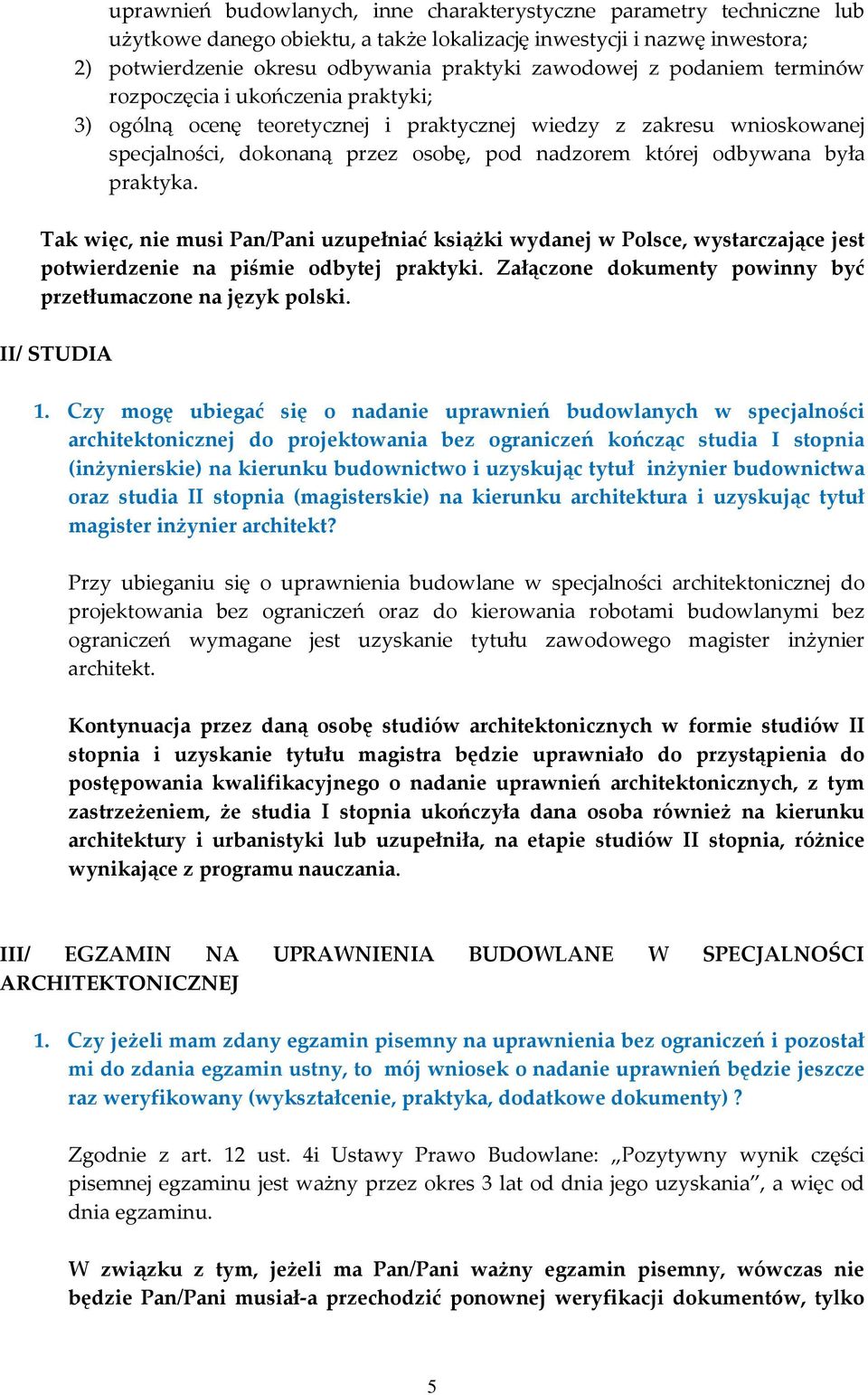 praktyka. Tak więc, nie musi Pan/Pani uzupełniać książki wydanej w Polsce, wystarczające jest potwierdzenie na piśmie odbytej praktyki. Załączone dokumenty powinny być przetłumaczone na język polski.