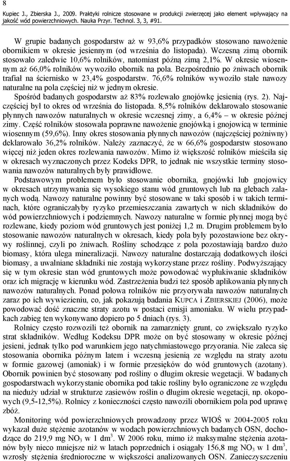 listopada). Wczesną zimą obornik stosowało zaledwie 10,6% rolników, natomiast późną zimą 2,1%. W okresie wiosennym aż 66,0% rolników wywoziło obornik na pola.