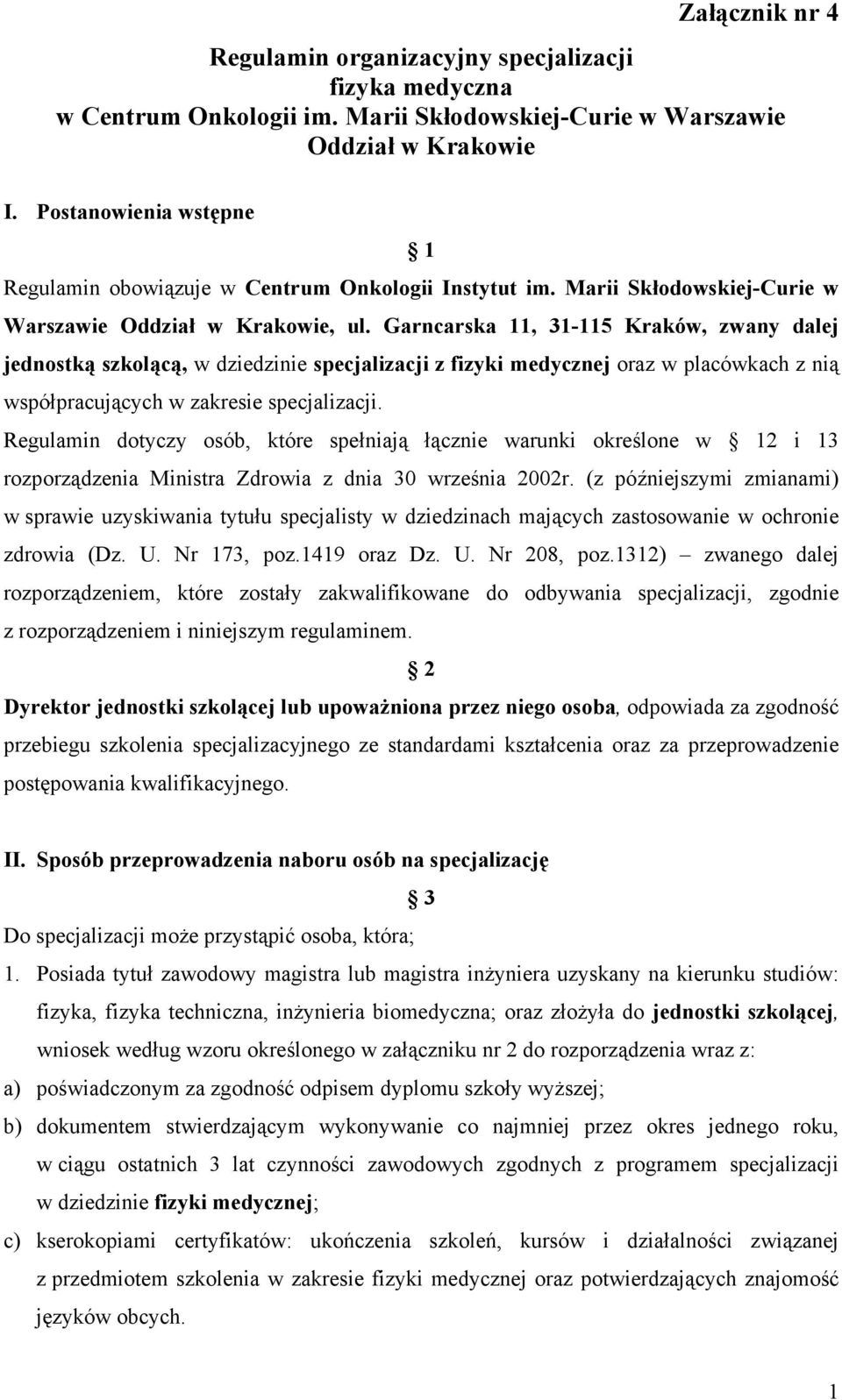 Garncarska 11, 31-115 Kraków, zwany dalej jednostką szkolącą, w dziedzinie specjalizacji z fizyki medycznej oraz w placówkach z nią współpracujących w zakresie specjalizacji.