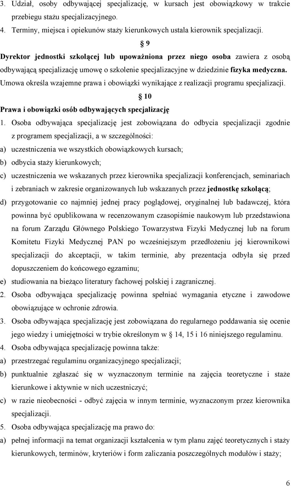 Umowa określa wzajemne prawa i obowiązki wynikające z realizacji programu specjalizacji. 10 Prawa i obowiązki osób odbywających specjalizację 1.