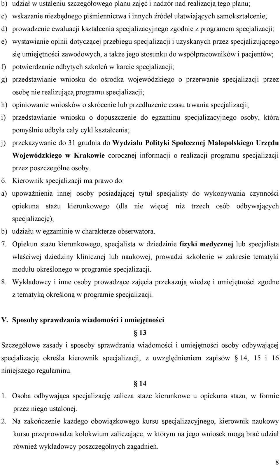 stosunku do współpracowników i pacjentów; f) potwierdzanie odbytych szkoleń w karcie specjalizacji; g) przedstawianie wniosku do ośrodka wojewódzkiego o przerwanie specjalizacji przez osobę nie