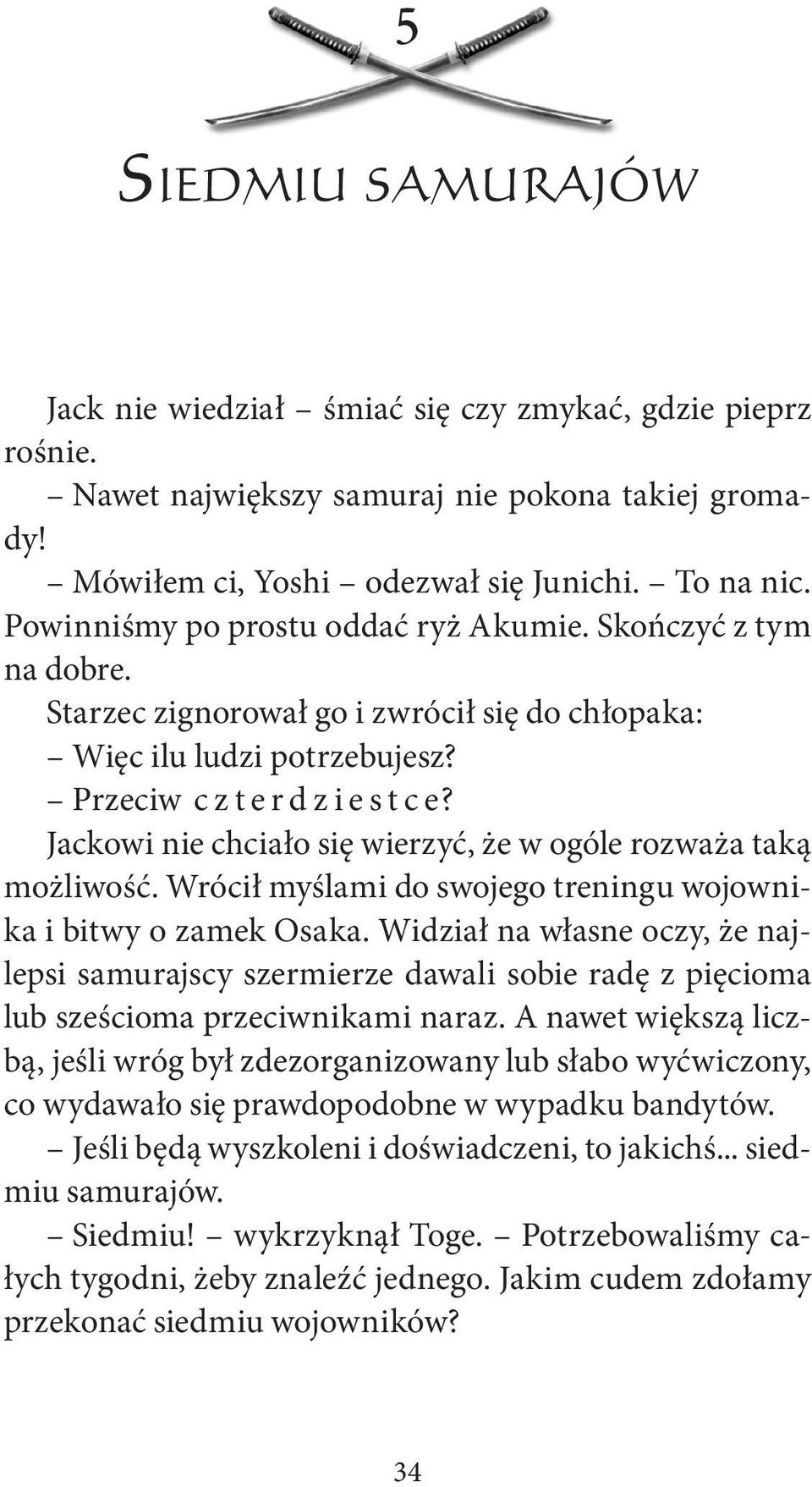 Jackowi nie chciało się wierzyć, że w ogóle rozważa taką możliwość. Wrócił myślami do swojego treningu wojownika i bitwy o zamek Osaka.