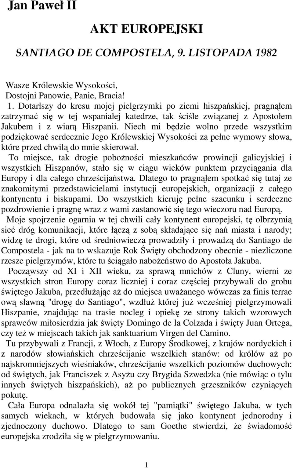 Dotarłszy do kresu mojej pielgrzymki po ziemi hiszpańskiej, pragnąłem zatrzymać się w tej wspaniałej katedrze, tak ściśle związanej z Apostołem Jakubem i z wiarą Hiszpanii.
