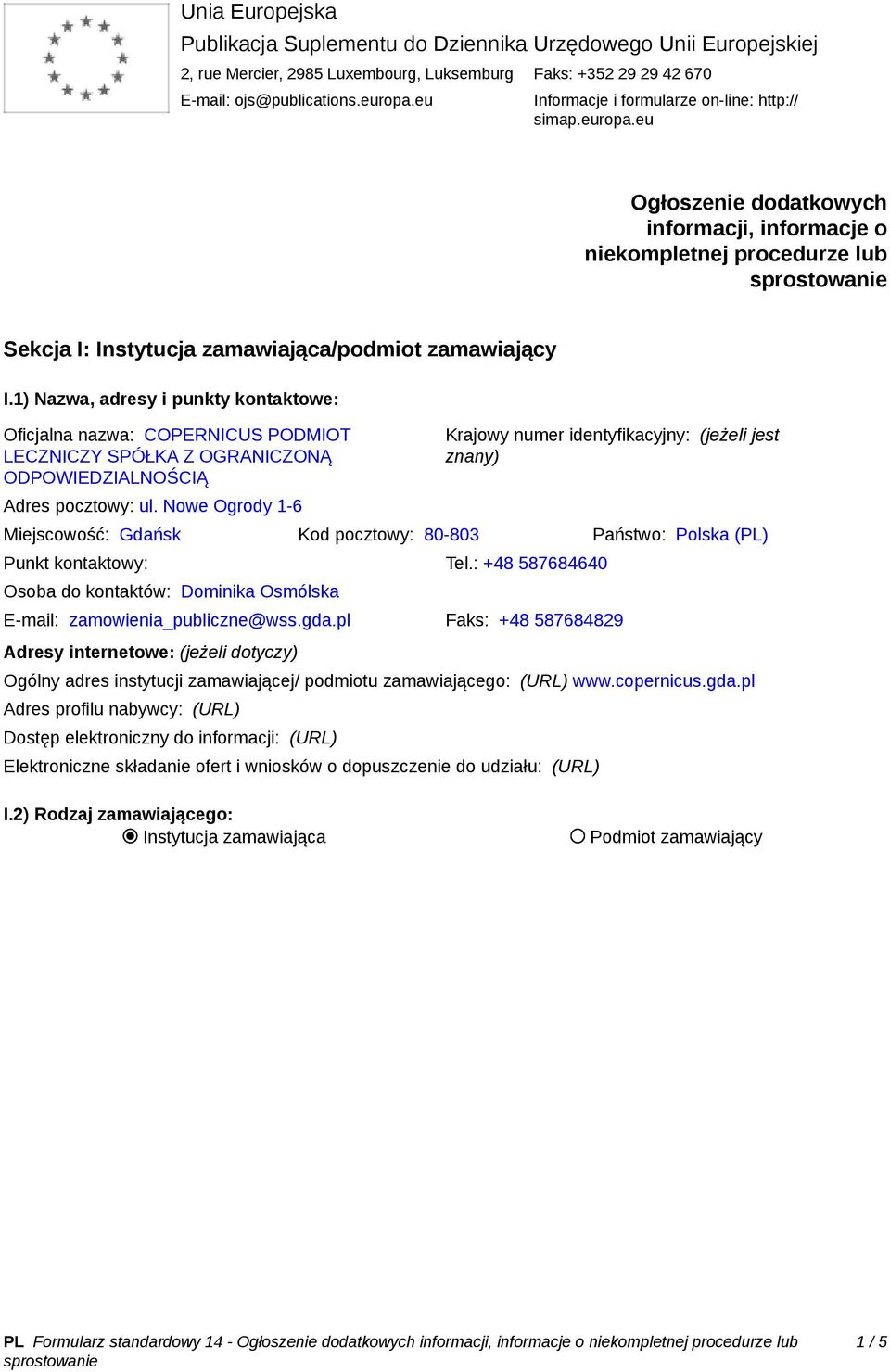 1) Nazwa, adresy i punkty kontaktowe: Oficjalna nazwa: COPERNICUS PODMIOT LECZNICZY SPÓŁKA Z OGRANICZONĄ ODPOWIEDZIALNOŚCIĄ Adres pocztowy: ul.