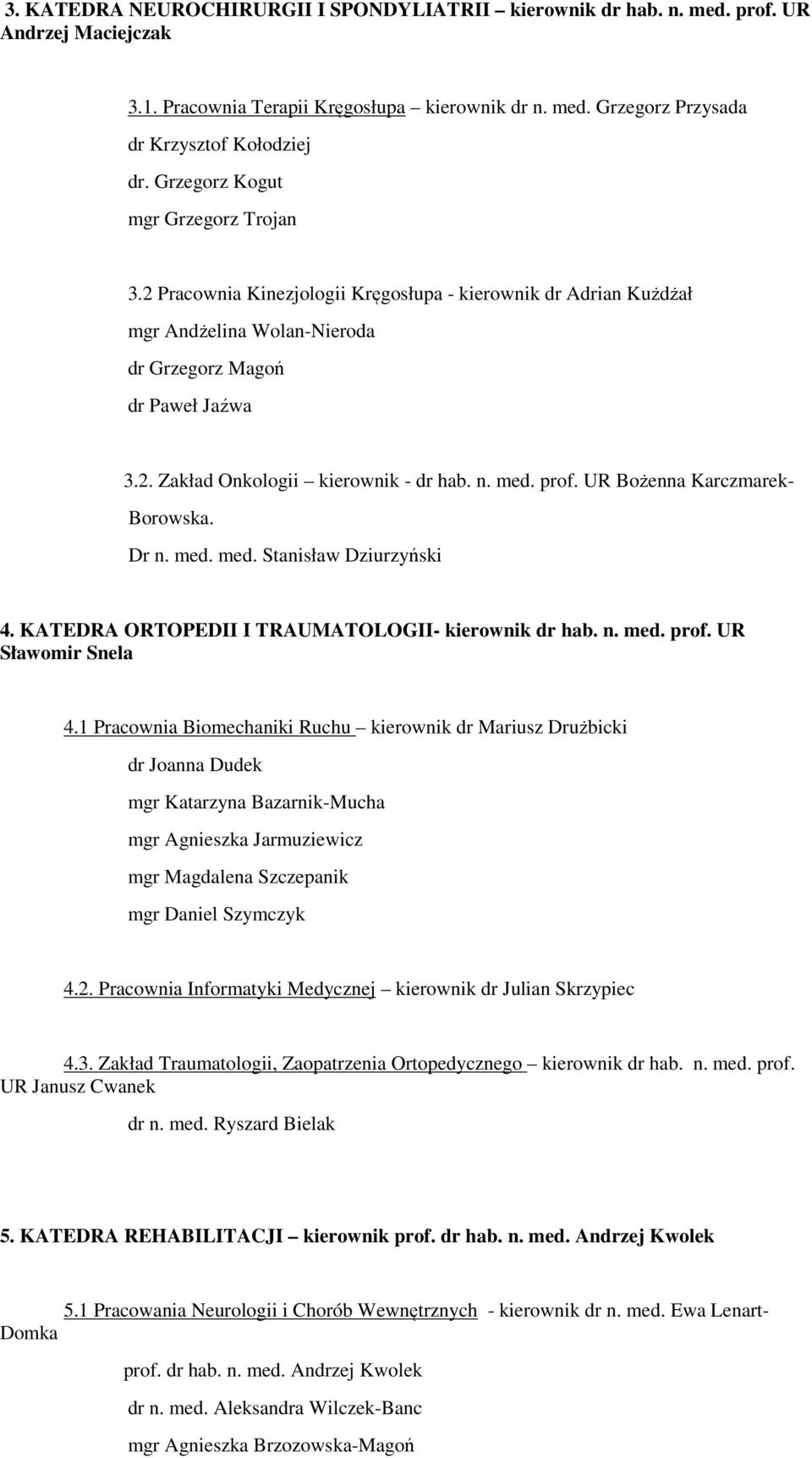 n. med. prof. UR Bożenna Karczmarek- Borowska. Dr n. med. med. Stanisław Dziurzyński 4. KATEDRA ORTOPEDII I TRAUMATOLOGII- kierownik dr hab. n. med. prof. UR Sławomir Snela 4.