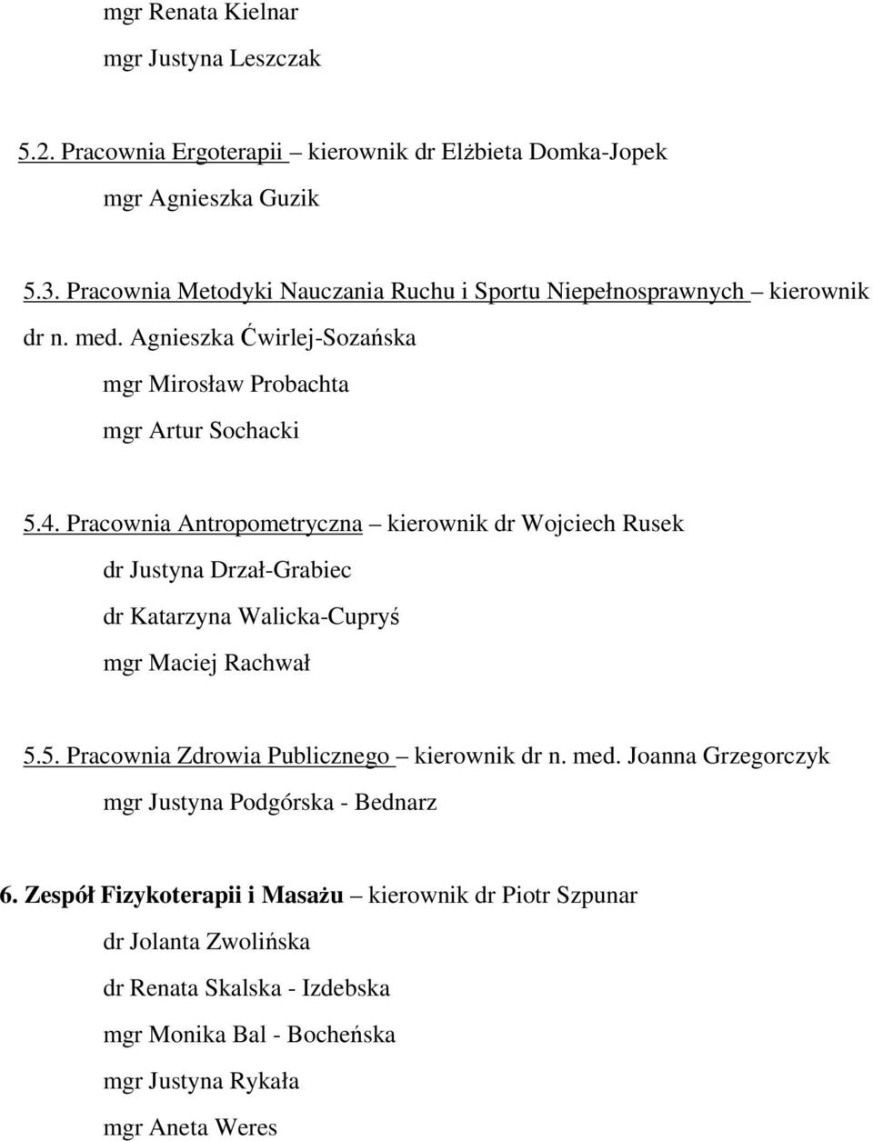 Pracownia Antropometryczna kierownik dr Wojciech Rusek dr Justyna Drzał-Grabiec dr Katarzyna Walicka-Cupryś mgr Maciej Rachwał 5.