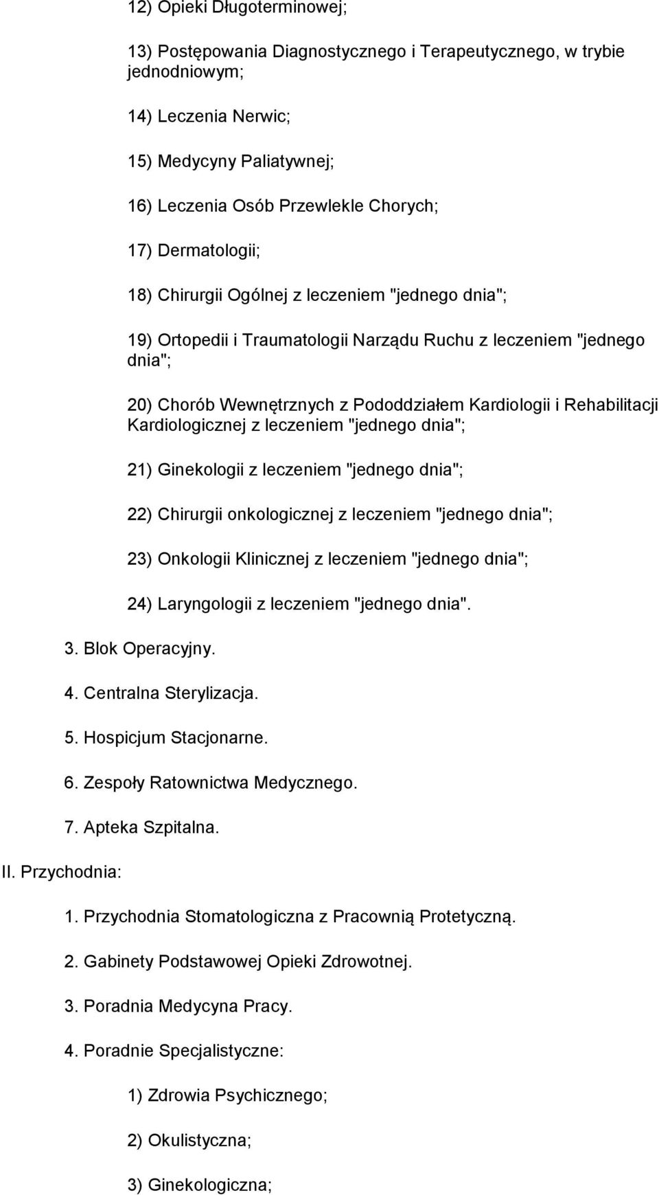 i Rehabilitacji Kardiologicznej z leczeniem "jednego dnia"; 21) Ginekologii z leczeniem "jednego dnia"; 22) Chirurgii onkologicznej z leczeniem "jednego dnia"; 23) Onkologii Klinicznej z leczeniem