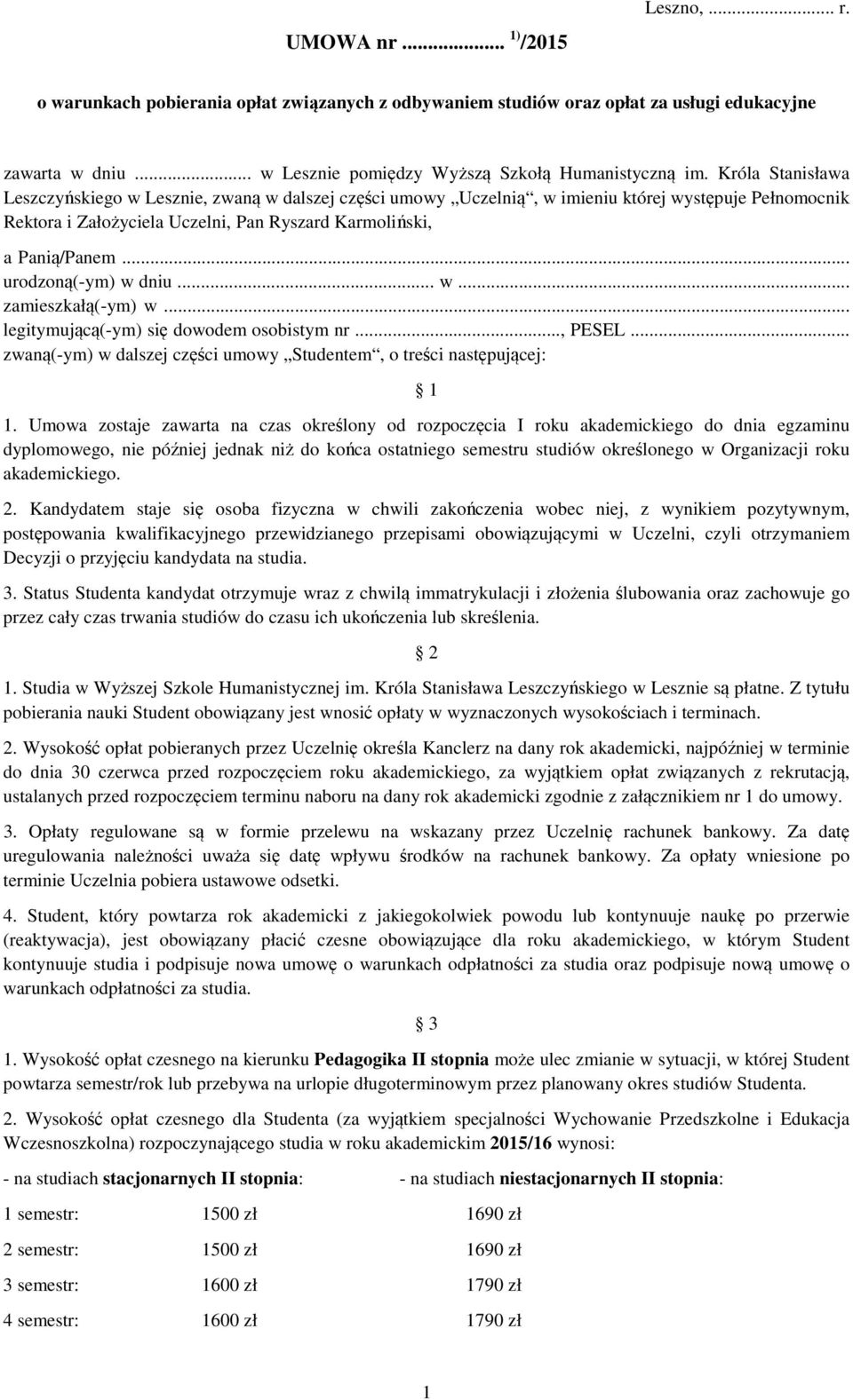 .. urodzoną(-ym) w dniu... w... zamieszkałą(-ym) w... legitymującą(-ym) się dowodem osobistym nr..., PESEL... zwaną(-ym) w dalszej części umowy Studentem, o treści następującej: 1 1.