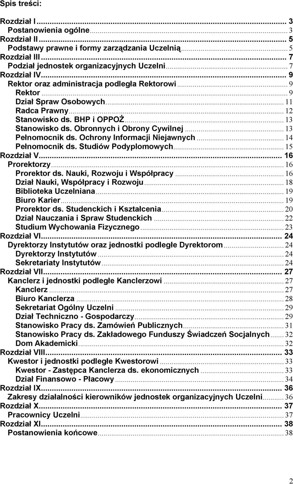 .. 13 Pełnomocnik ds. Ochrony Informacji Niejawnych... 14 Pełnomocnik ds. Studiów Podyplomowych... 15 Rozdział V... 16 Prorektorzy... 16 Prorektor ds. Nauki, Rozwoju i Współpracy.