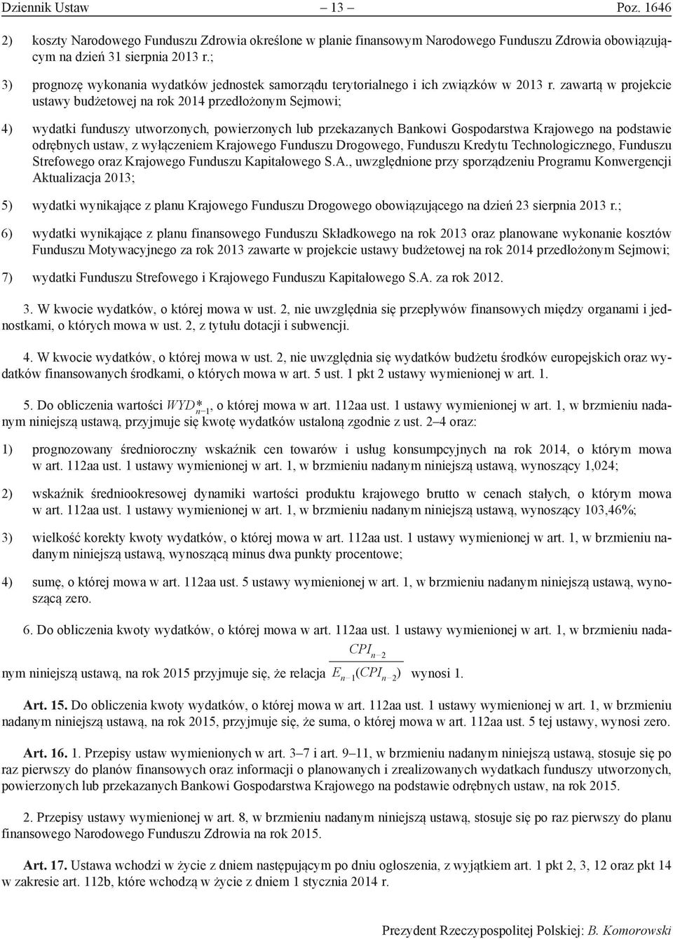 zawartą w projekcie ustawy budżetowej na rok 2014 przedłożonym Sejmowi; 4 wydatki funduszy utworzonych, powierzonych lub przekazanych Bankowi Gospodarstwa Krajowego na podstawie odrębnych ustaw, z