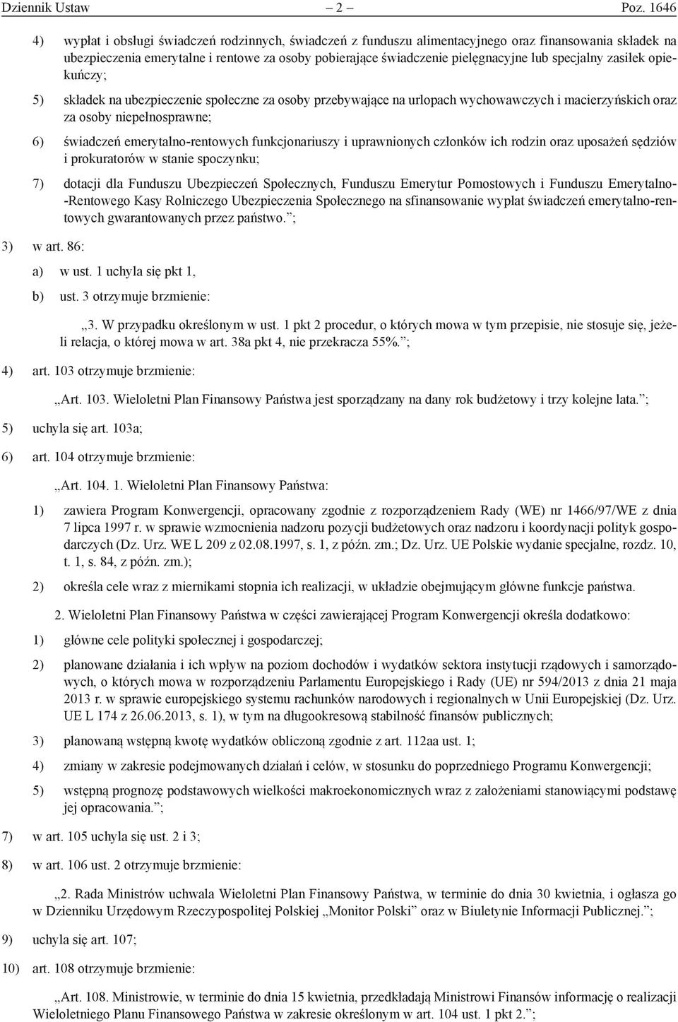 specjalny zasiłek opiekuńczy; 5 składek na ubezpieczenie społeczne za osoby przebywające na urlopach wychowawczych i macierzyńskich oraz za osoby niepełnosprawne; 6 świadczeń emerytalno-rentowych