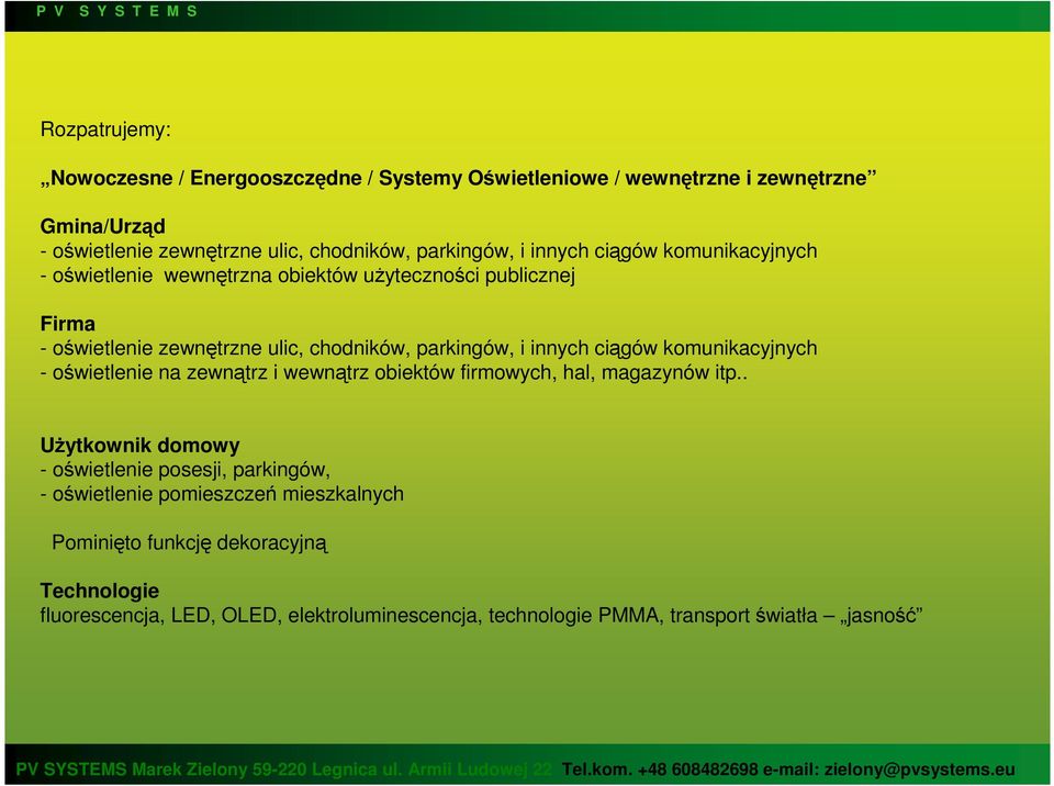ciągów komunikacyjnych - oświetlenie na zewnątrz i wewnątrz obiektów firmowych, hal, magazynów itp.
