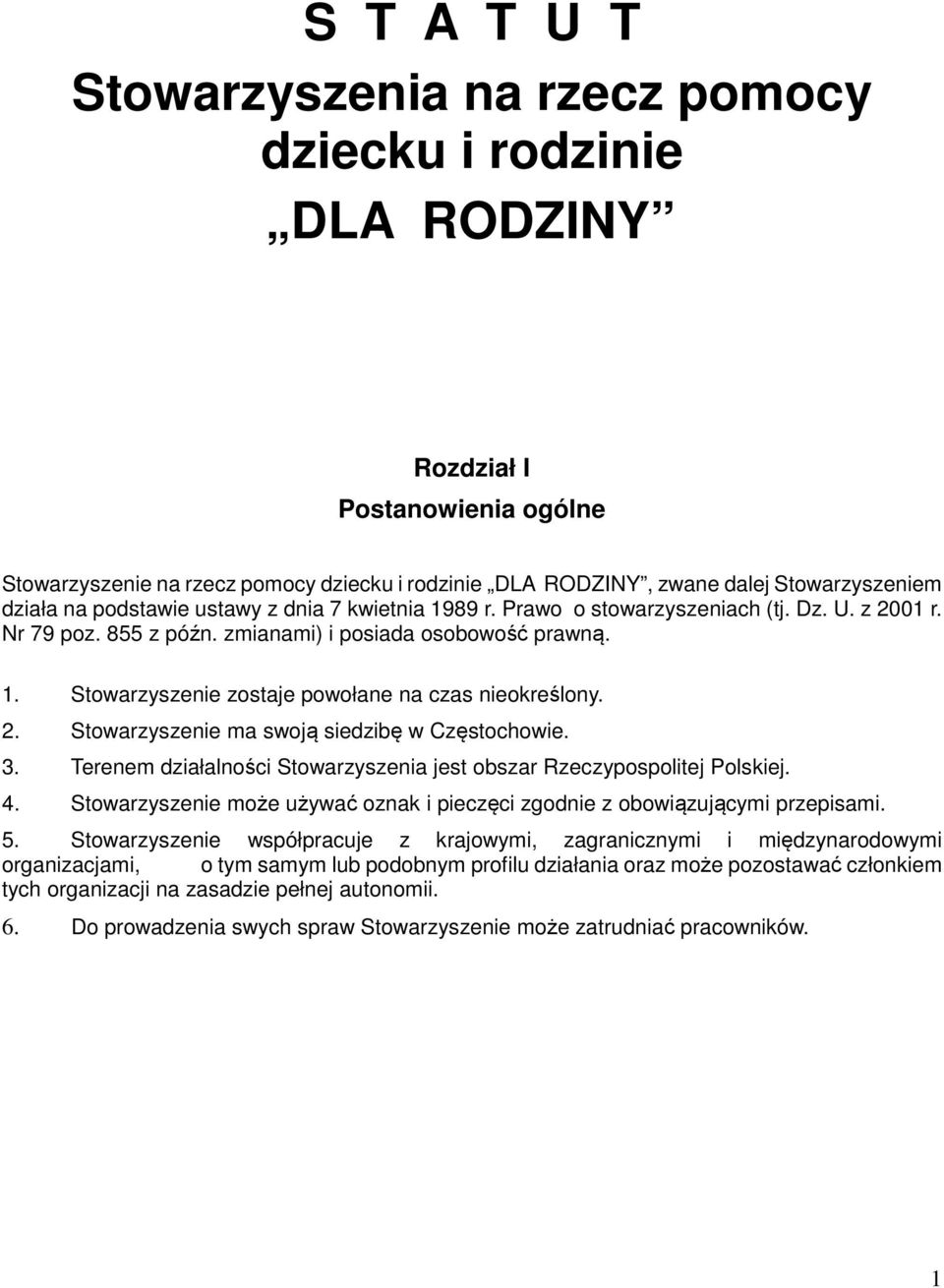 2. Stowarzyszenie ma swoją siedzibę w Częstochowie. 3. Terenem działalności Stowarzyszenia jest obszar Rzeczypospolitej Polskiej. 4.