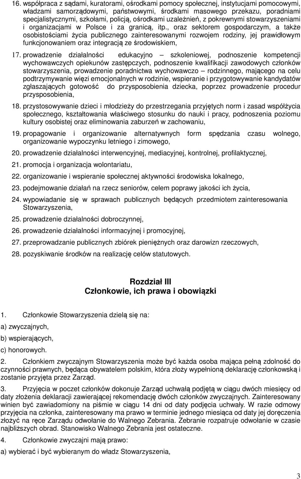 , oraz sektorem gospodarczym, a także osobistościami życia publicznego zainteresowanymi rozwojem rodziny, jej prawidłowym funkcjonowaniem oraz integracją ze środowiskiem, 17.