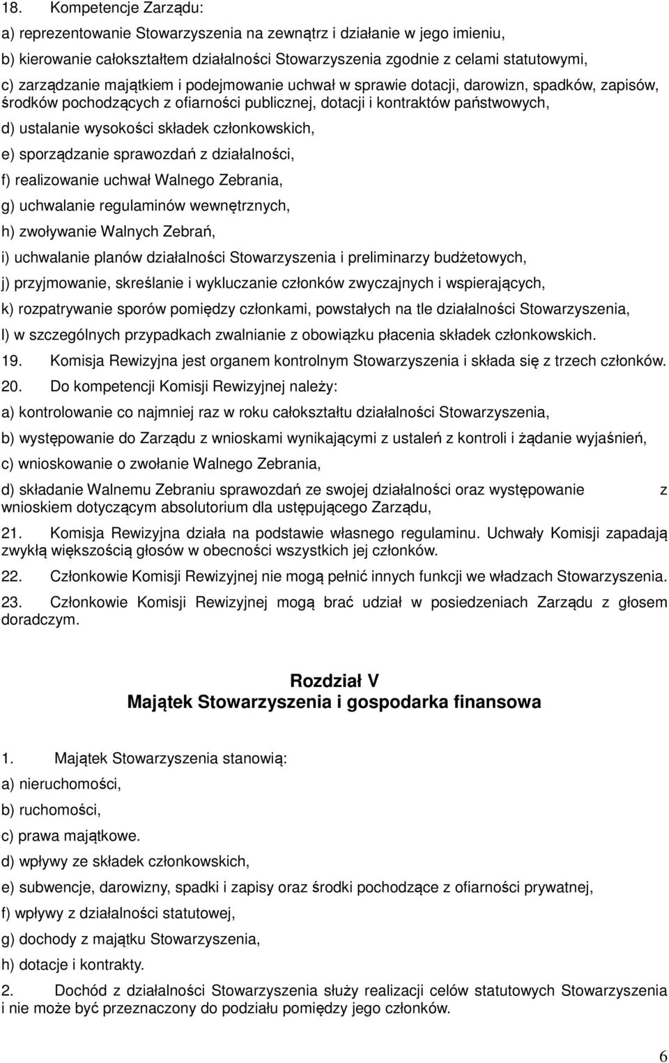 członkowskich, e) sporządzanie sprawozdań z działalności, f) realizowanie uchwał Walnego Zebrania, g) uchwalanie regulaminów wewnętrznych, h) zwoływanie Walnych Zebrań, i) uchwalanie planów