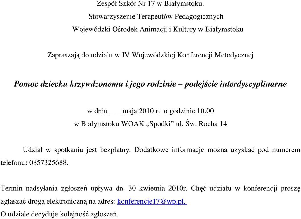 Rocha 14 Udział w spotkaniu jest bezpłatny. Dodatkowe informacje moŝna uzyskać pod numerem telefonu: 0857325688.
