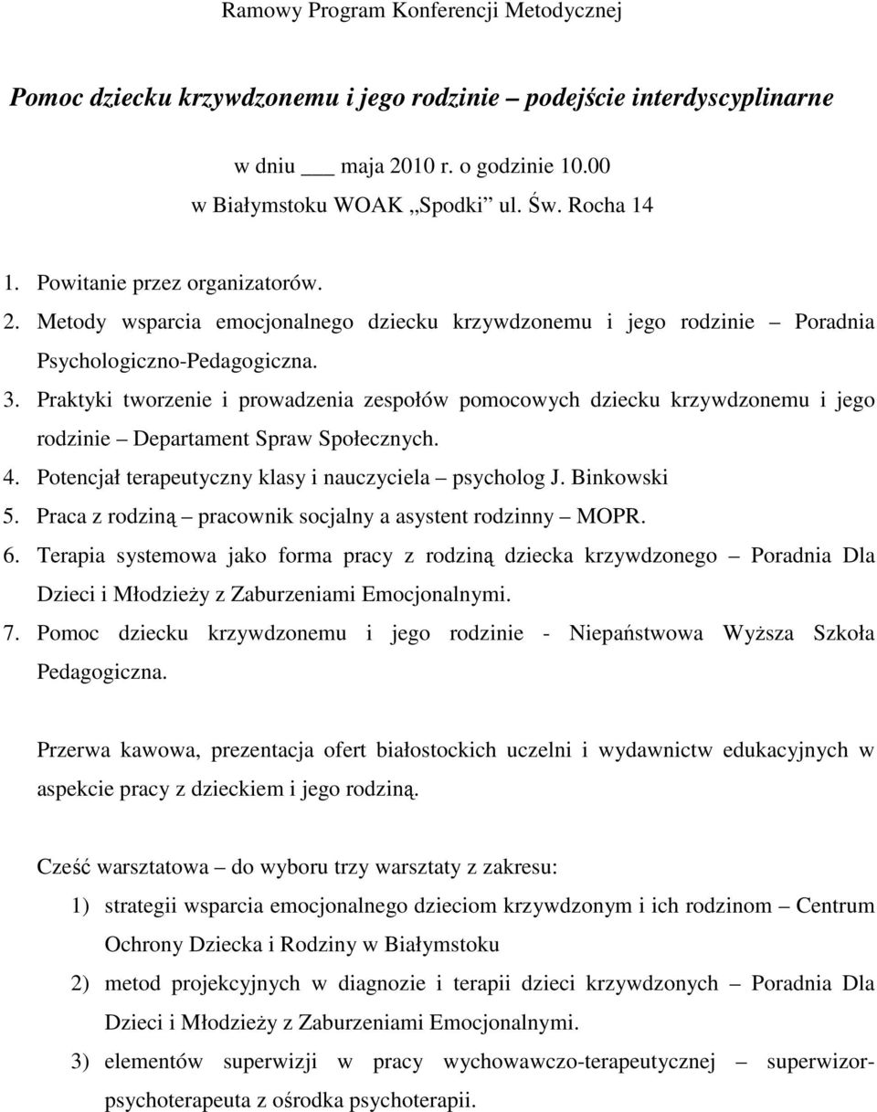Praca z rodziną pracownik socjalny a asystent rodzinny MOPR. 6. Terapia systemowa jako forma pracy z rodziną dziecka krzywdzonego Poradnia Dla Dzieci i MłodzieŜy z Zaburzeniami Emocjonalnymi. 7.