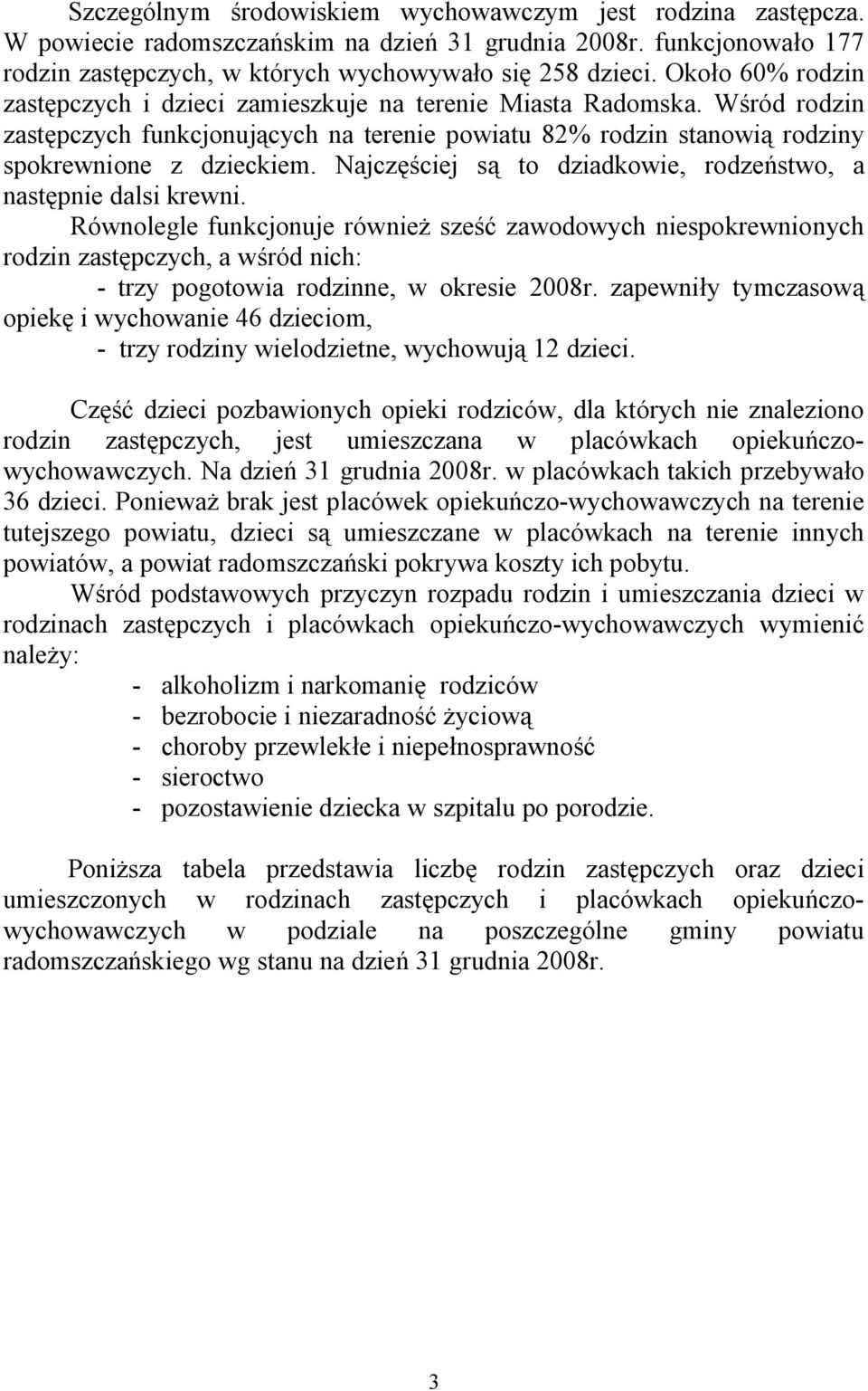 Najczęściej są to dziadkowie, rodzeństwo, a następnie dalsi krewni.