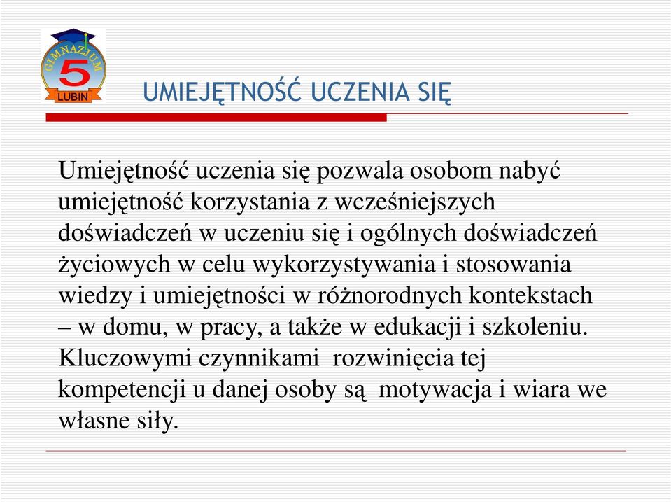 stosowania wiedzy i umiejętności w różnorodnych kontekstach w domu, w pracy, a także w edukacji i