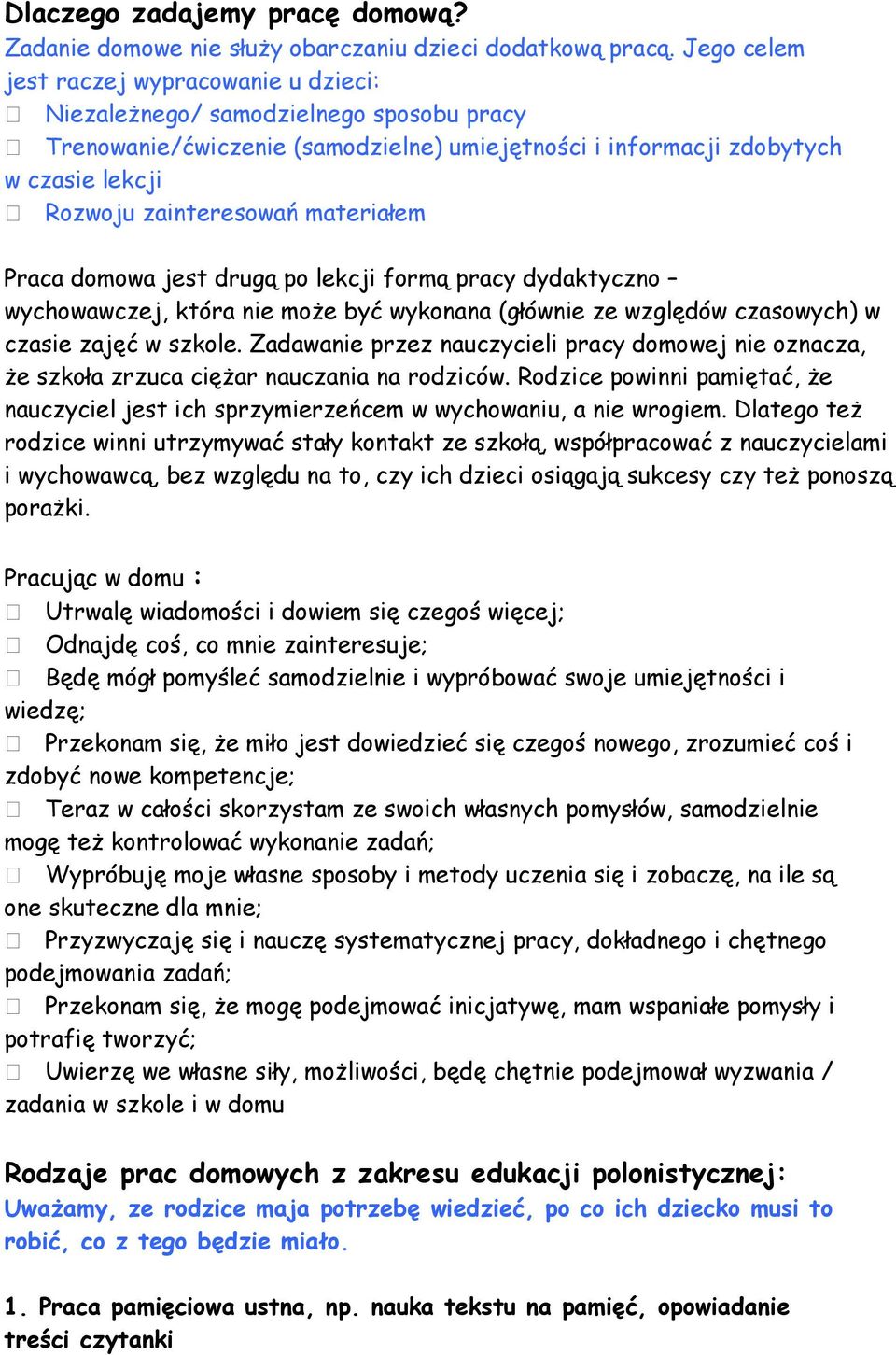 materiałem Praca domowa jest drugą po lekcji formą pracy dydaktyczno wychowawczej, która nie może być wykonana (głównie ze względów czasowych) w czasie zajęć w szkole.