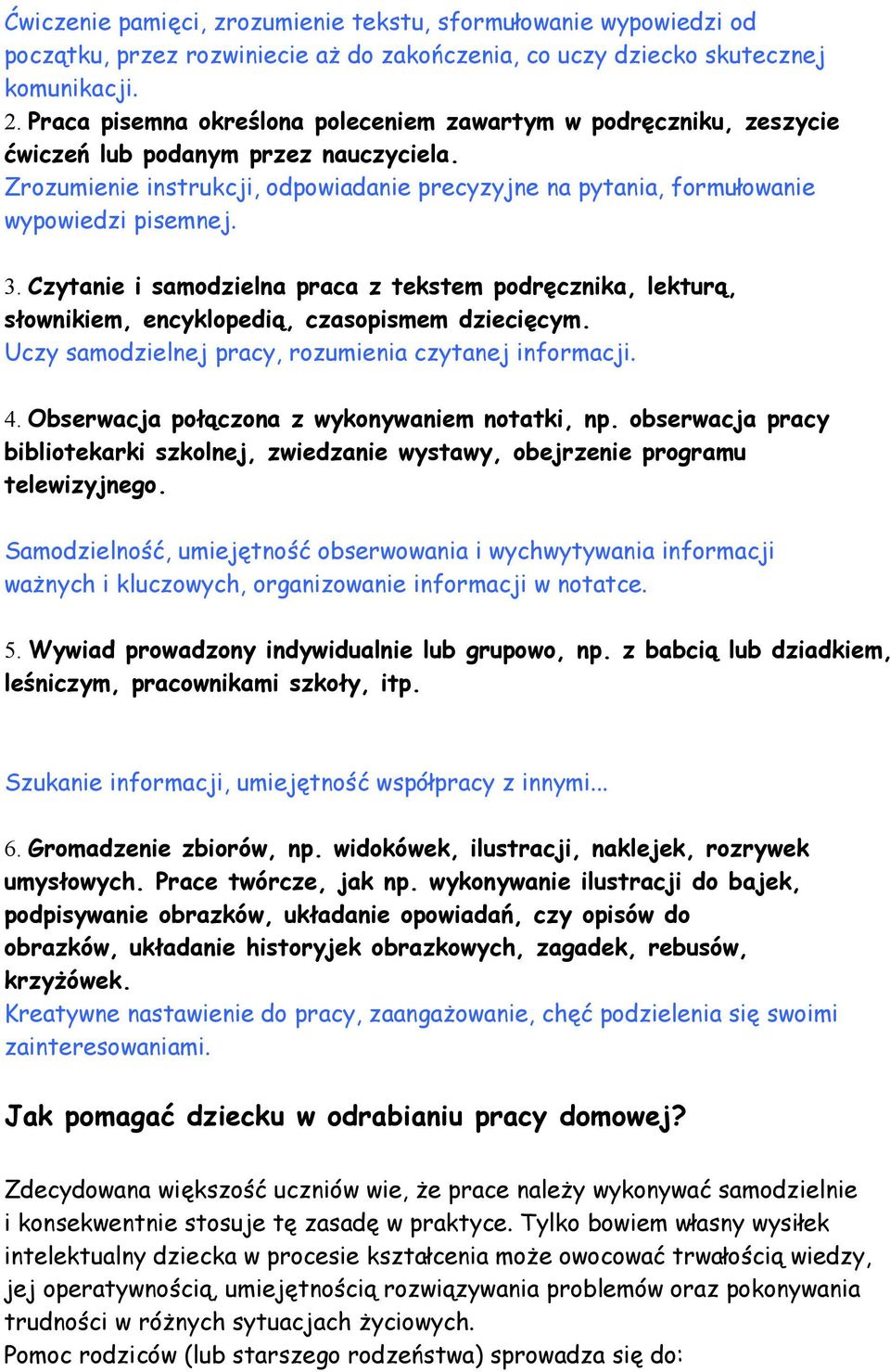 3. Czytanie i samodzielna praca z tekstem podręcznika, lekturą, słownikiem, encyklopedią, czasopismem dziecięcym. Uczy samodzielnej pracy, rozumienia czytanej informacji. 4.