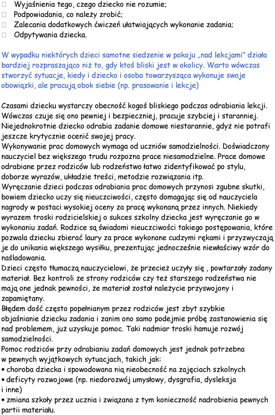 Warto wówczas stworzyć sytuacje, kiedy i dziecko i osoba towarzysząca wykonuje swoje obowiązki, ale pracują obok siebie (np.