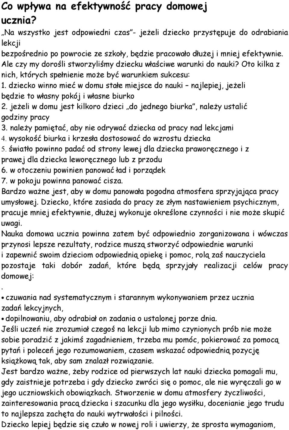 Ale czy my dorośli stworzyliśmy dziecku właściwe warunki do nauki? Oto kilka z nich, których spełnienie może być warunkiem sukcesu: 1.